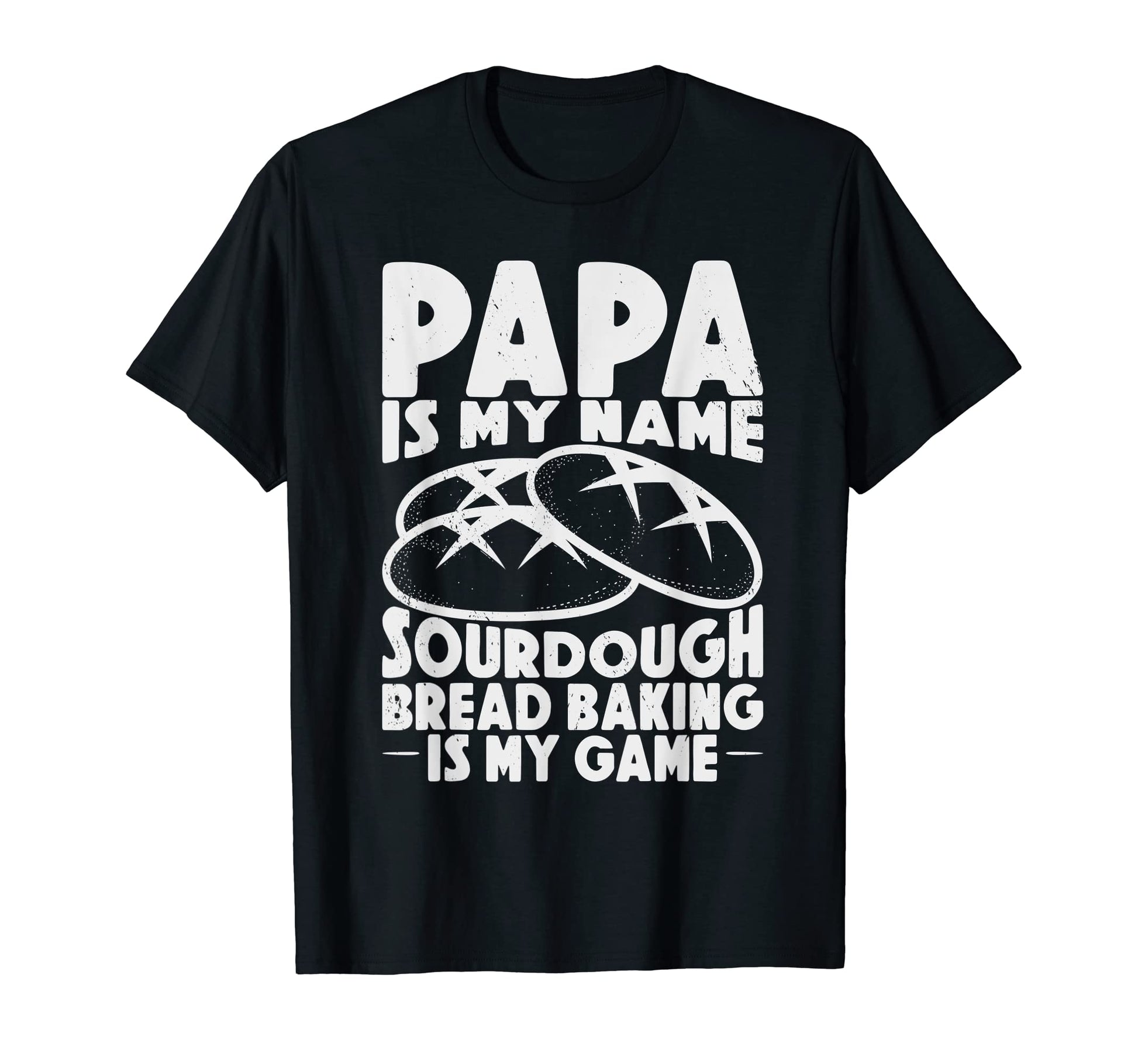 Papa Is My Name Sourdough Baking Is My T-Shirt - Custom Art Print Unisex - T-Shirt, Sweatshirt, Hoodie