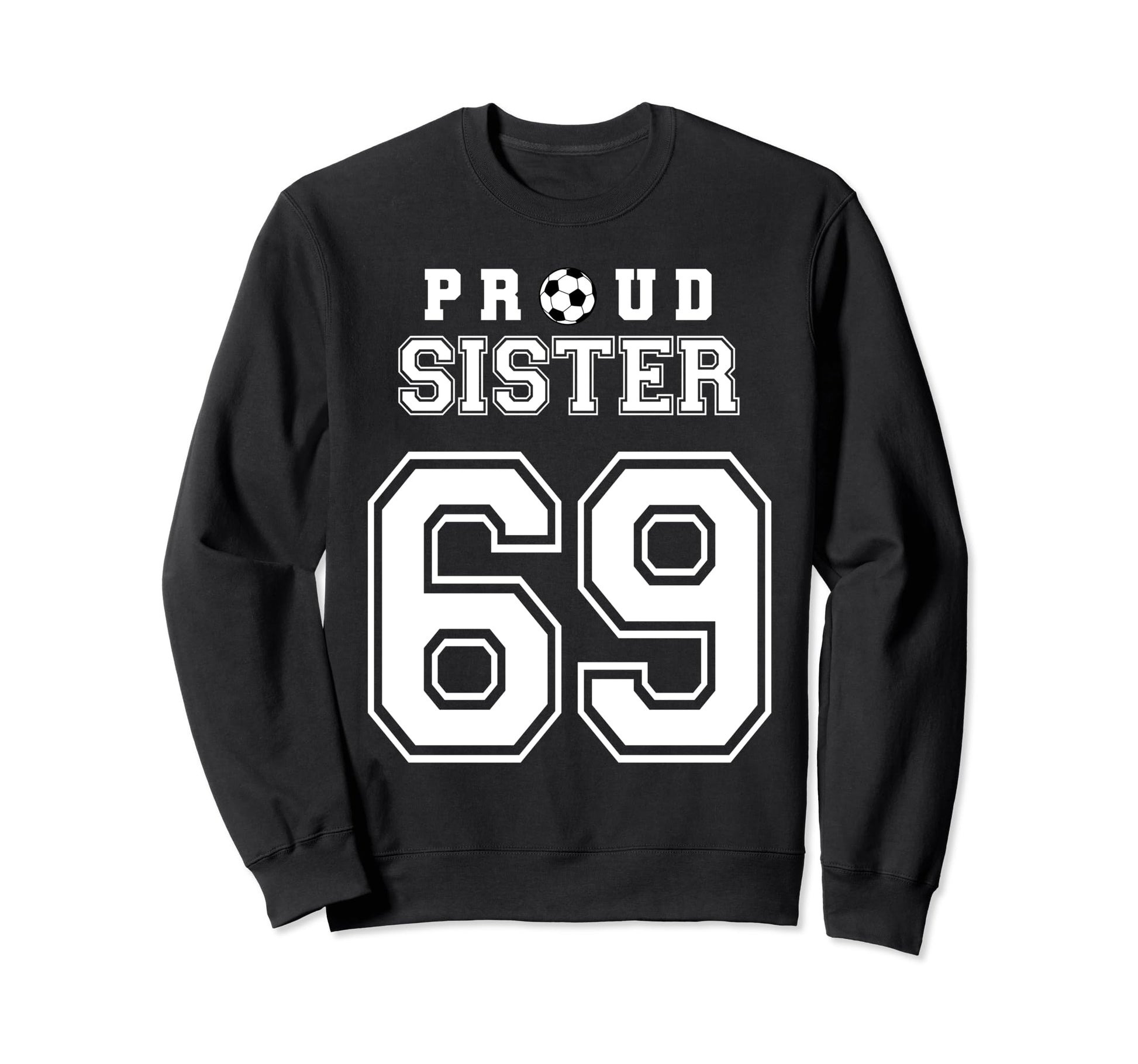 Number 69 Custom Proud Soccer Sweatshirt - Streetwear Style Men Women - T-Shirt, Sweatshirt, Hoodie