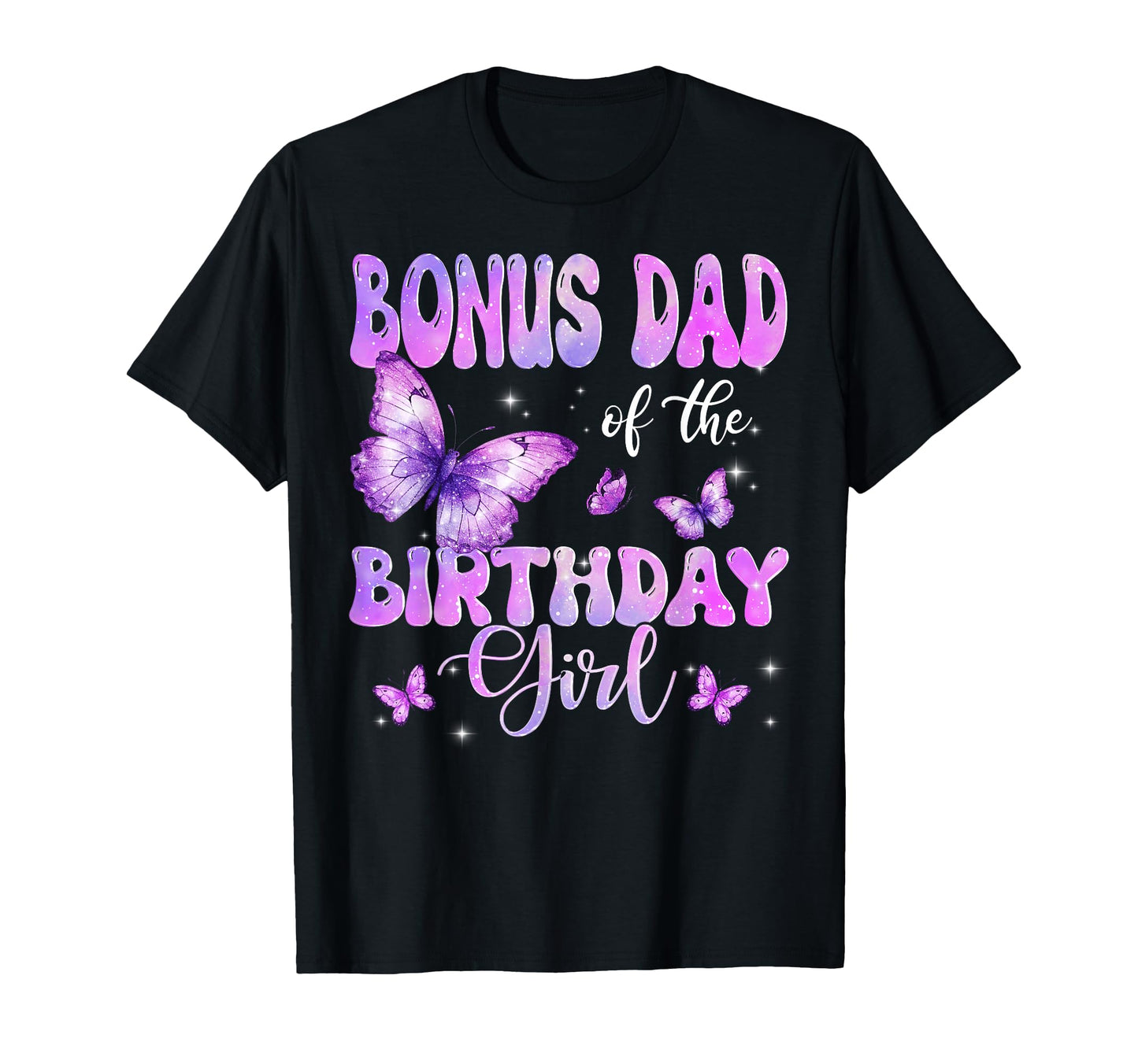 Bonus Dad Birthday Butterfly T-Shirt - Casual Everyday Wear Men Women - T-Shirt, Sweatshirt, Hoodie