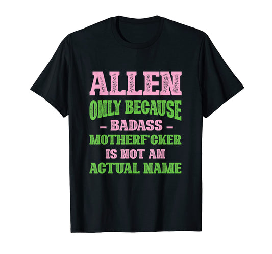 Badass Allen Name Unique Nickname Quirky T-Shirt - Trendy Graphic Unisex - T-Shirt, Sweatshirt, Hoodie