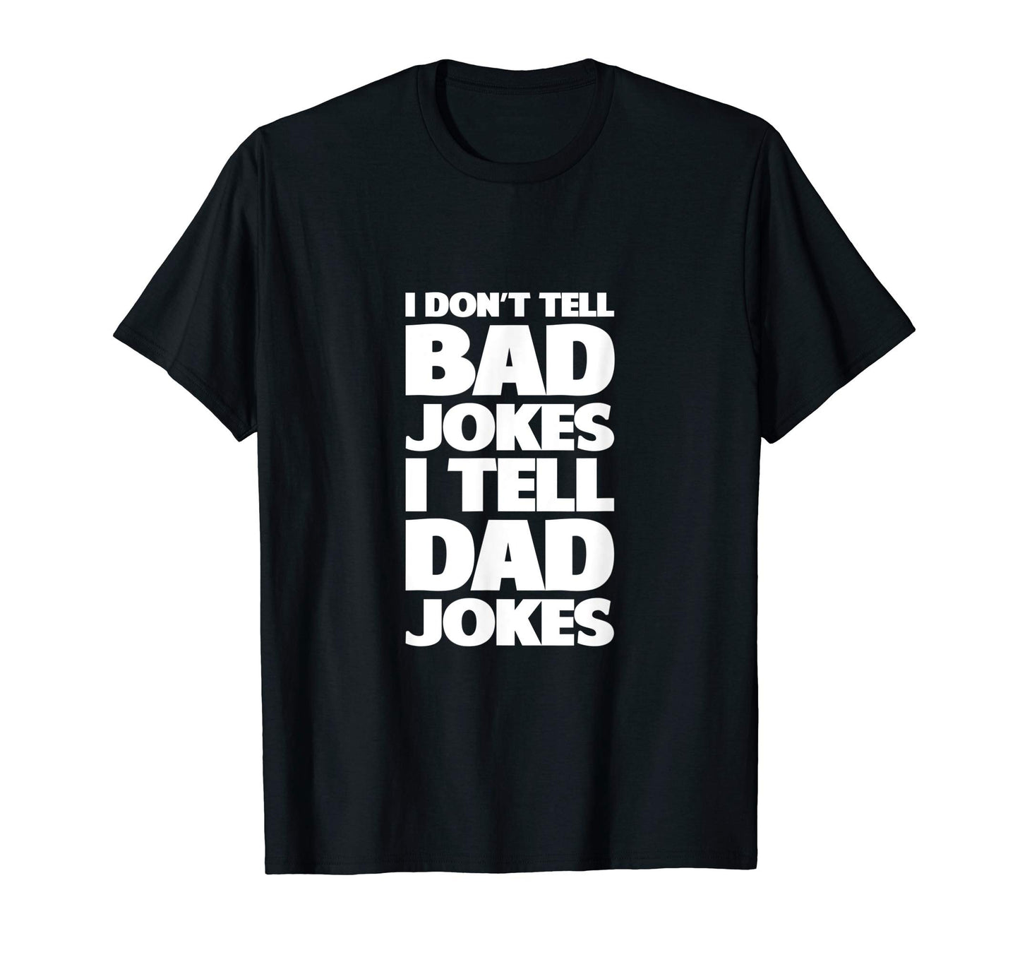 I Dont Tell Bad Jokes I Tell Dad Jokes T-Shirt - Graphic Print Men Women - T-Shirt, Sweatshirt, Hoodie