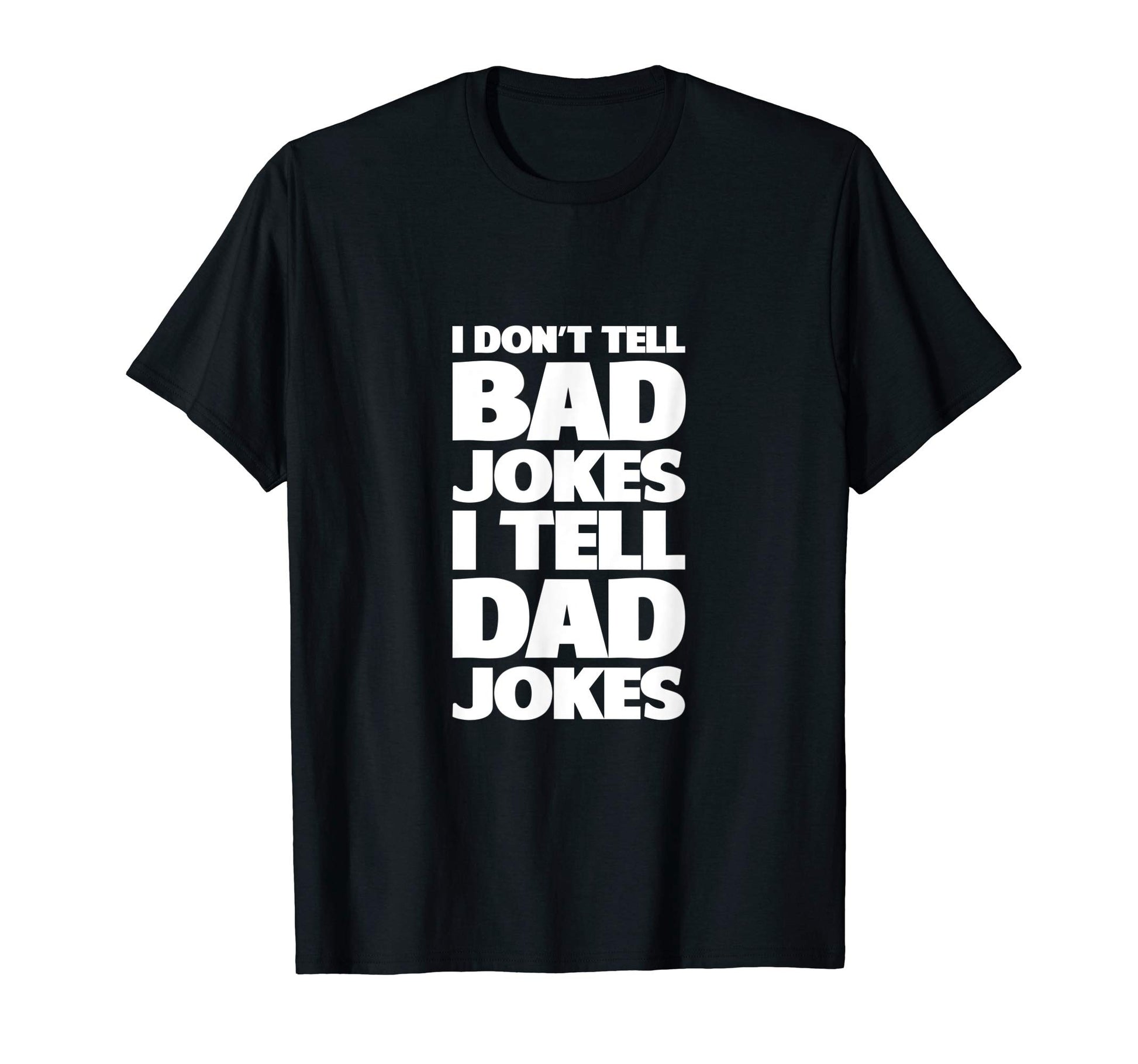 I Dont Tell Bad Jokes I Tell Dad Jokes T-Shirt - Graphic Print Men Women - T-Shirt, Sweatshirt, Hoodie