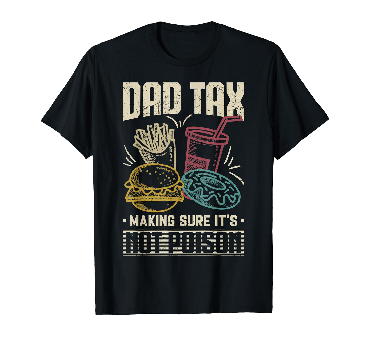 Dad Tax Making Sure Its Not Poison T-Shirt - Streetwear Style for Adults - T-Shirt, Sweatshirt, Hoodie