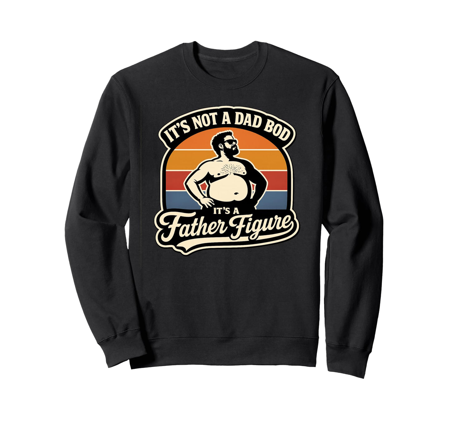 Its Not Dad Bod Father Figure Sunset Sweatshirt - Trendy Graphic Men Women - T-Shirt, Sweatshirt, Hoodie