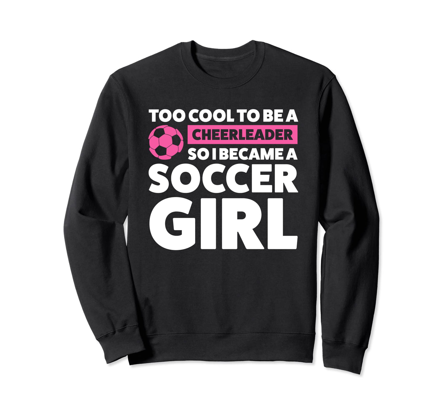 Too To Be Cheerleader So I Became Sweatshirt - Aesthetic Graphic Men Women - T-Shirt, Sweatshirt, Hoodie