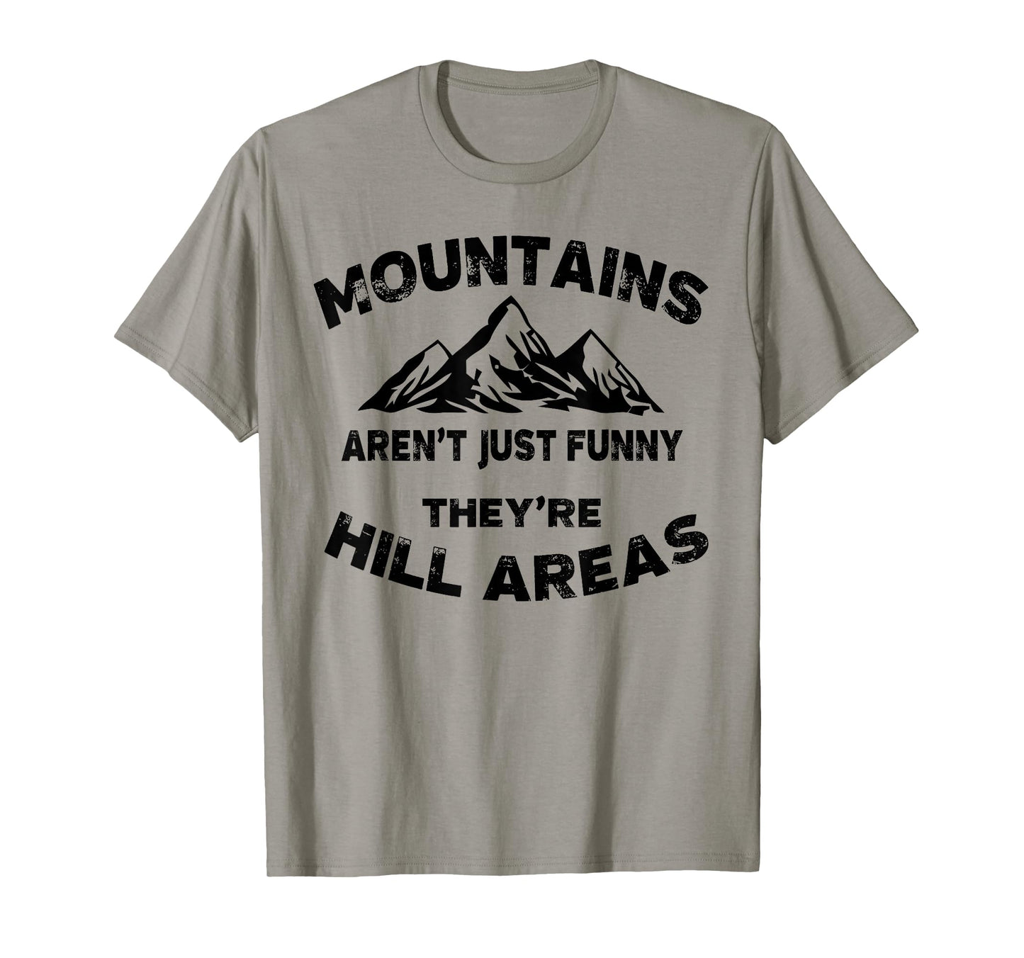 Mountains Arent Funny Theyre Hill T-Shirt - Novelty Apparel for Adults - T-Shirt, Sweatshirt, Hoodie