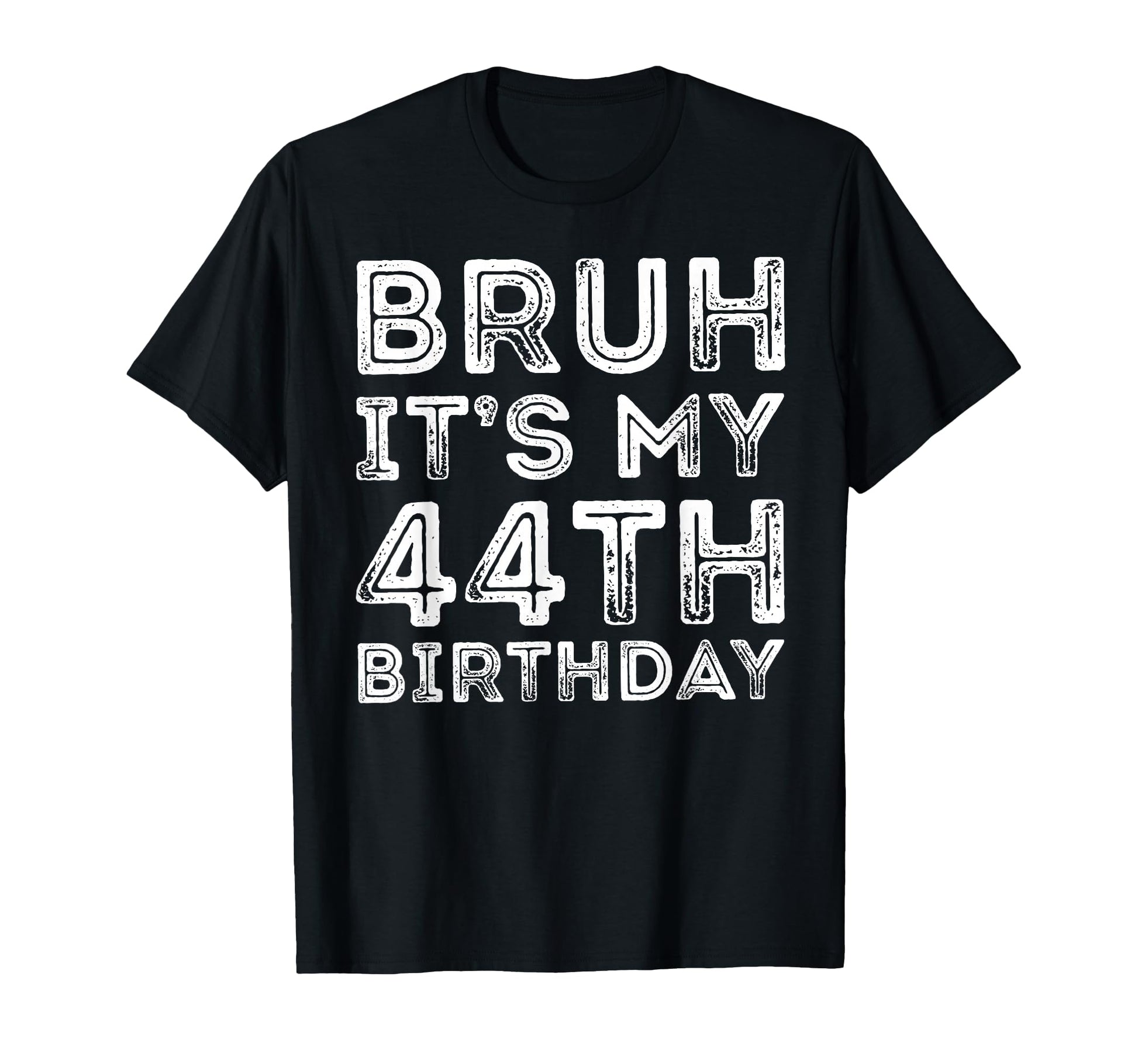 Bruh Its My 44Th Birthday 44 Years T-Shirt - Custom Art Print for Adults - T-Shirt, Sweatshirt, Hoodie