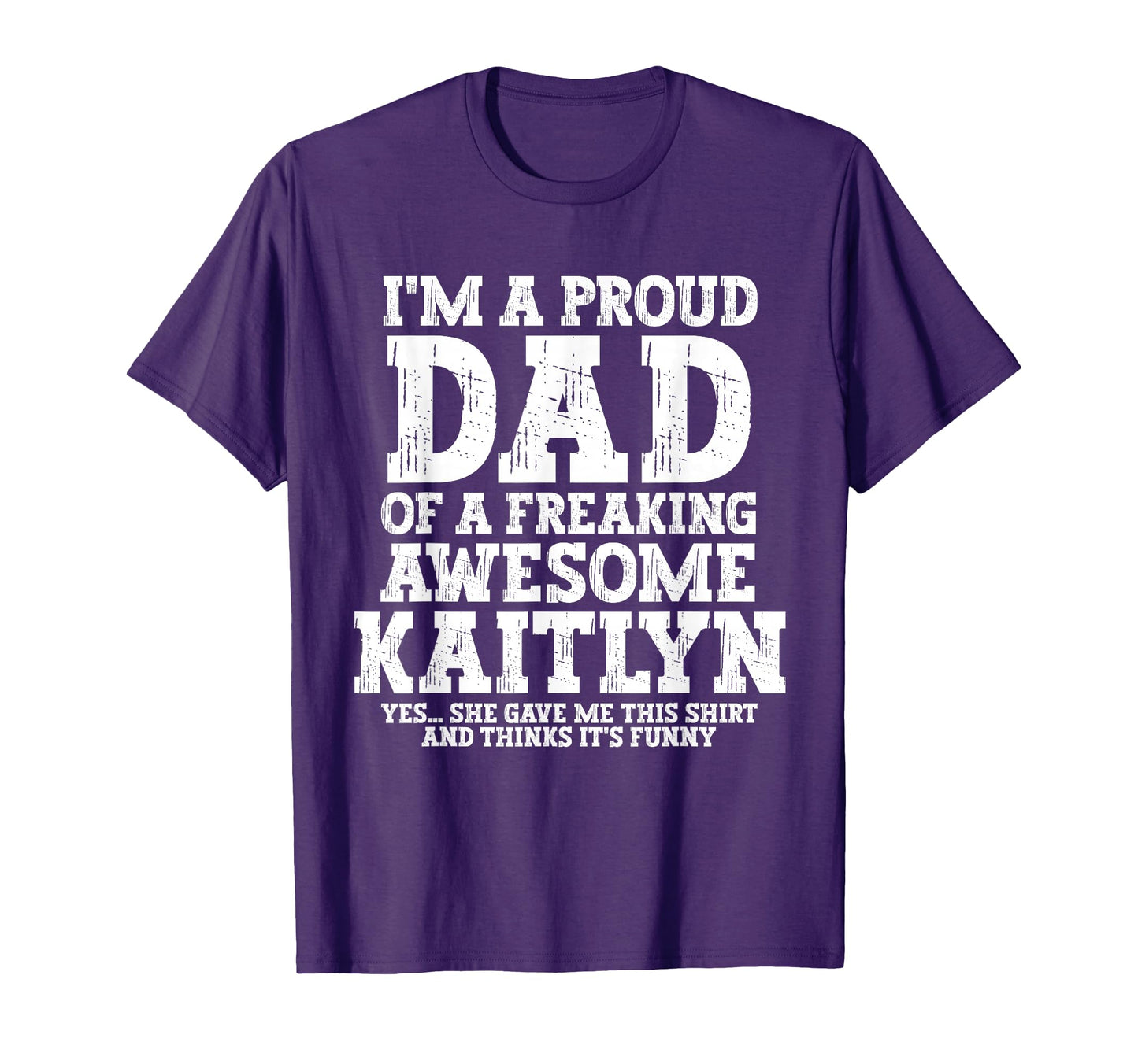 Dad Kaitlyn Personalized Name Funny T-Shirt - Minimalist Print Unisex - T-Shirt, Sweatshirt, Hoodie