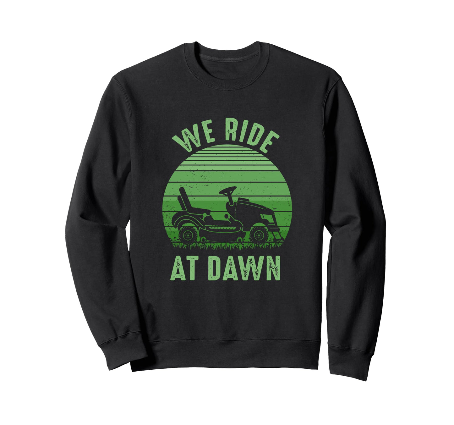 We Ride Dawn Lawnmower Dad Fathers Sweatshirt - Novelty Apparel Men Women - T-Shirt, Sweatshirt, Hoodie