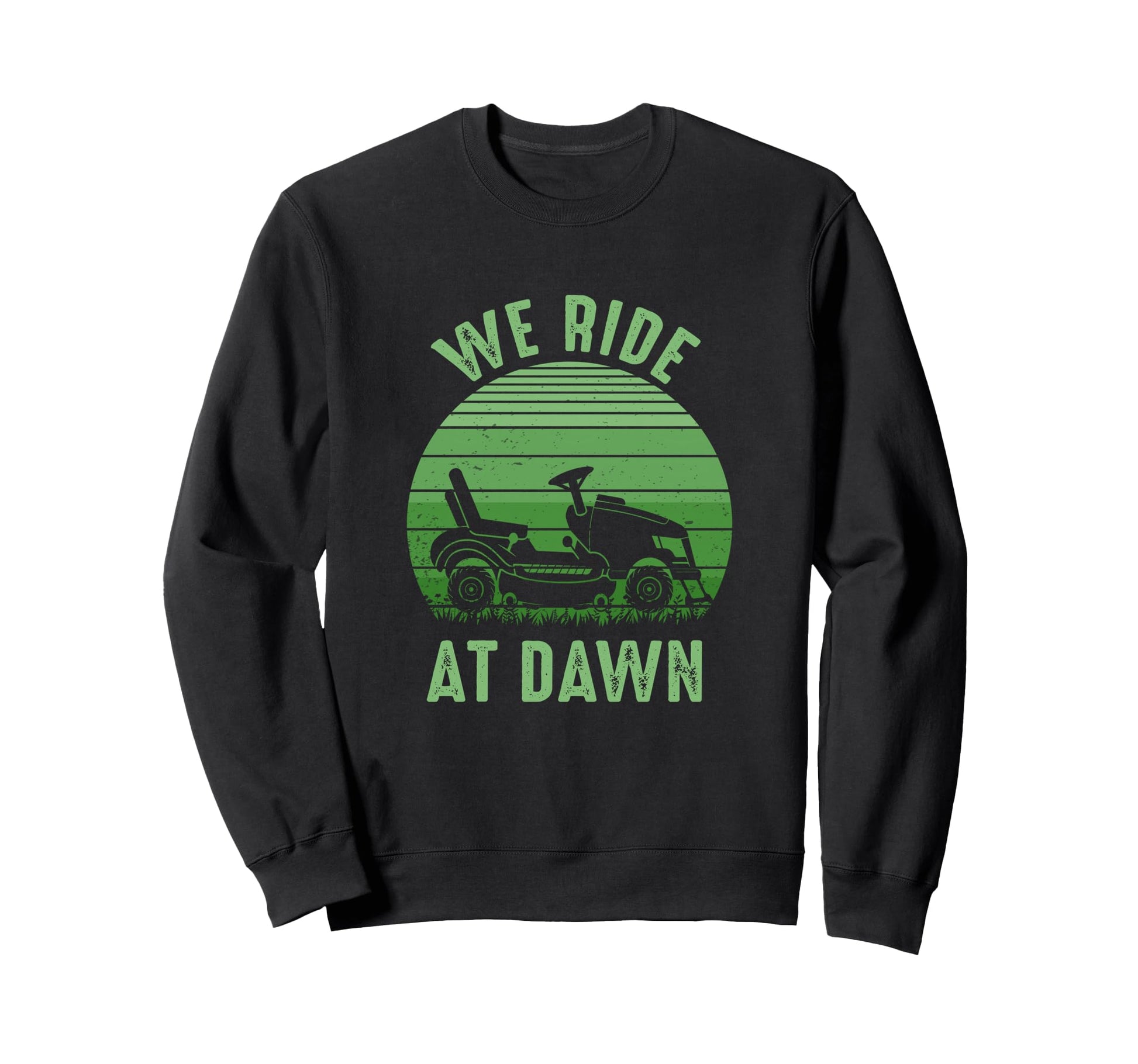 We Ride Dawn Lawnmower Dad Fathers Sweatshirt - Novelty Apparel Men Women - T-Shirt, Sweatshirt, Hoodie