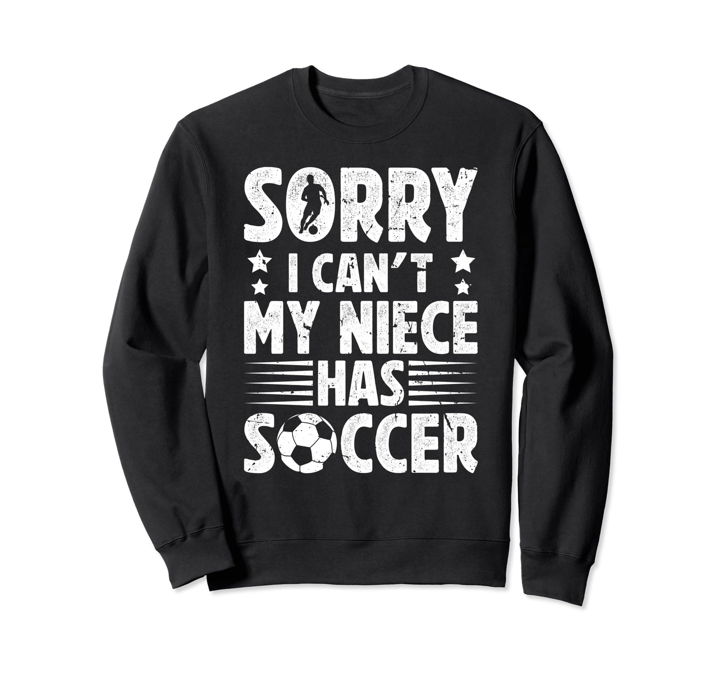 My Niece Has Soccer Uncle Soccer Sweatshirt - Casual Everyday Wear Unisex - T-Shirt, Sweatshirt, Hoodie