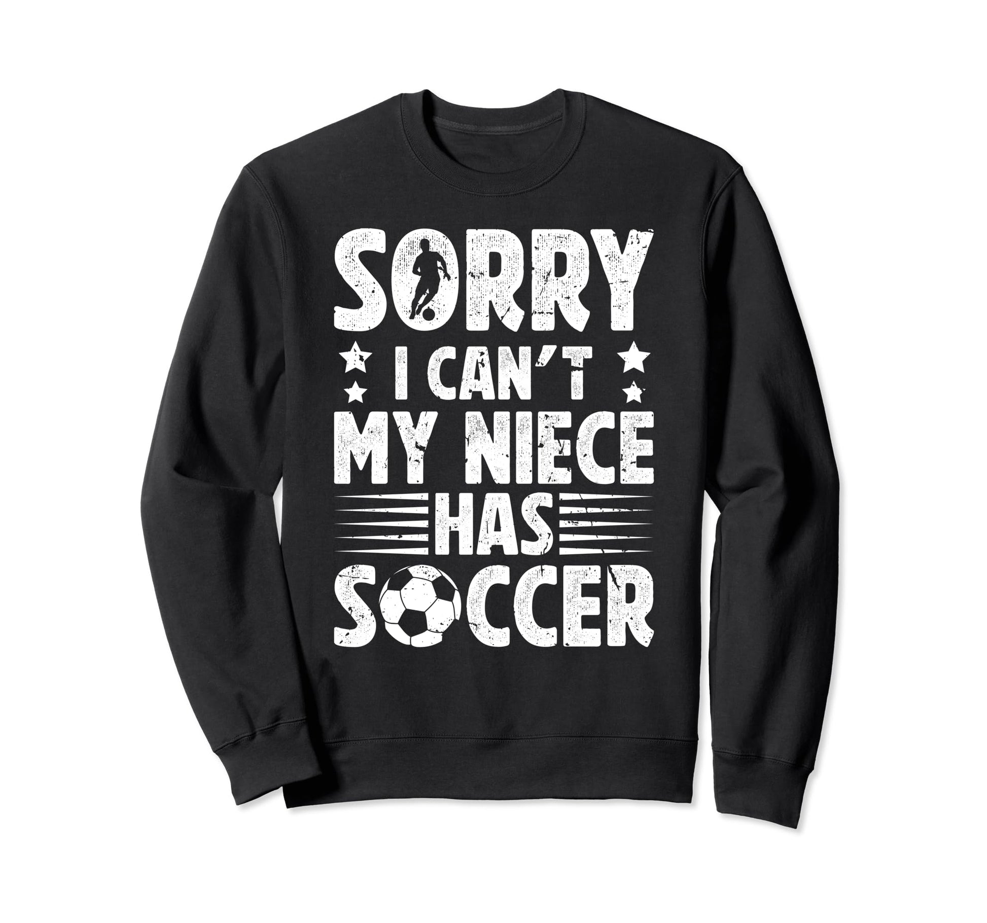 My Niece Has Soccer Uncle Soccer Sweatshirt - Casual Everyday Wear Unisex - T-Shirt, Sweatshirt, Hoodie