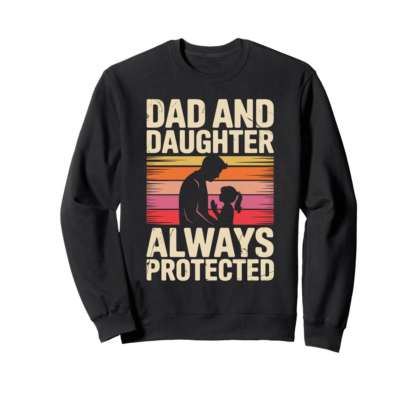 Dad And Daughter Always Protected Sweatshirt - Novelty Apparel for Adults - T-Shirt, Sweatshirt, Hoodie