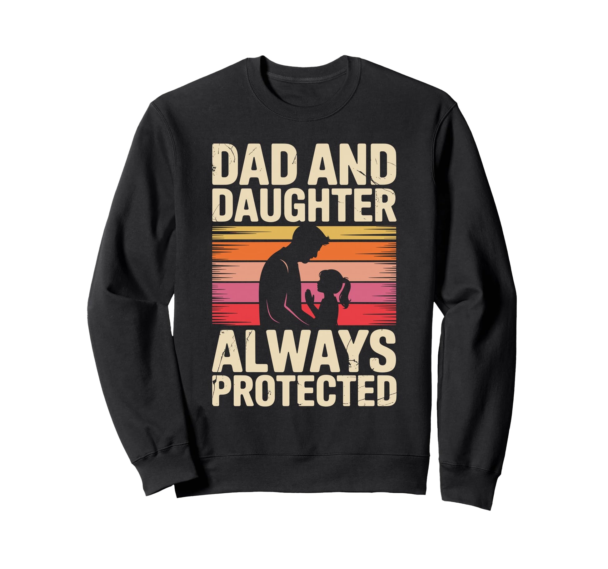 Dad And Daughter Always Protected Sweatshirt - Novelty Apparel for Adults - T-Shirt, Sweatshirt, Hoodie