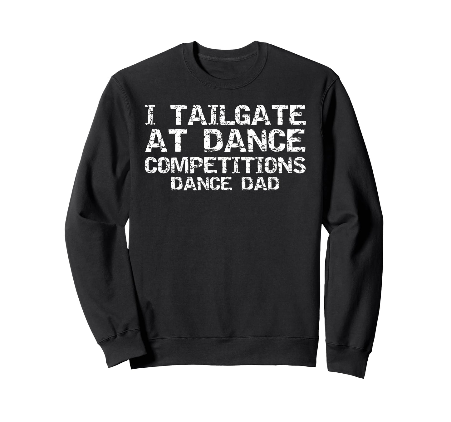 Funny Father Gift I Tailgate Sweatshirt - Casual Everyday Wear Men Women - T-Shirt, Sweatshirt, Hoodie