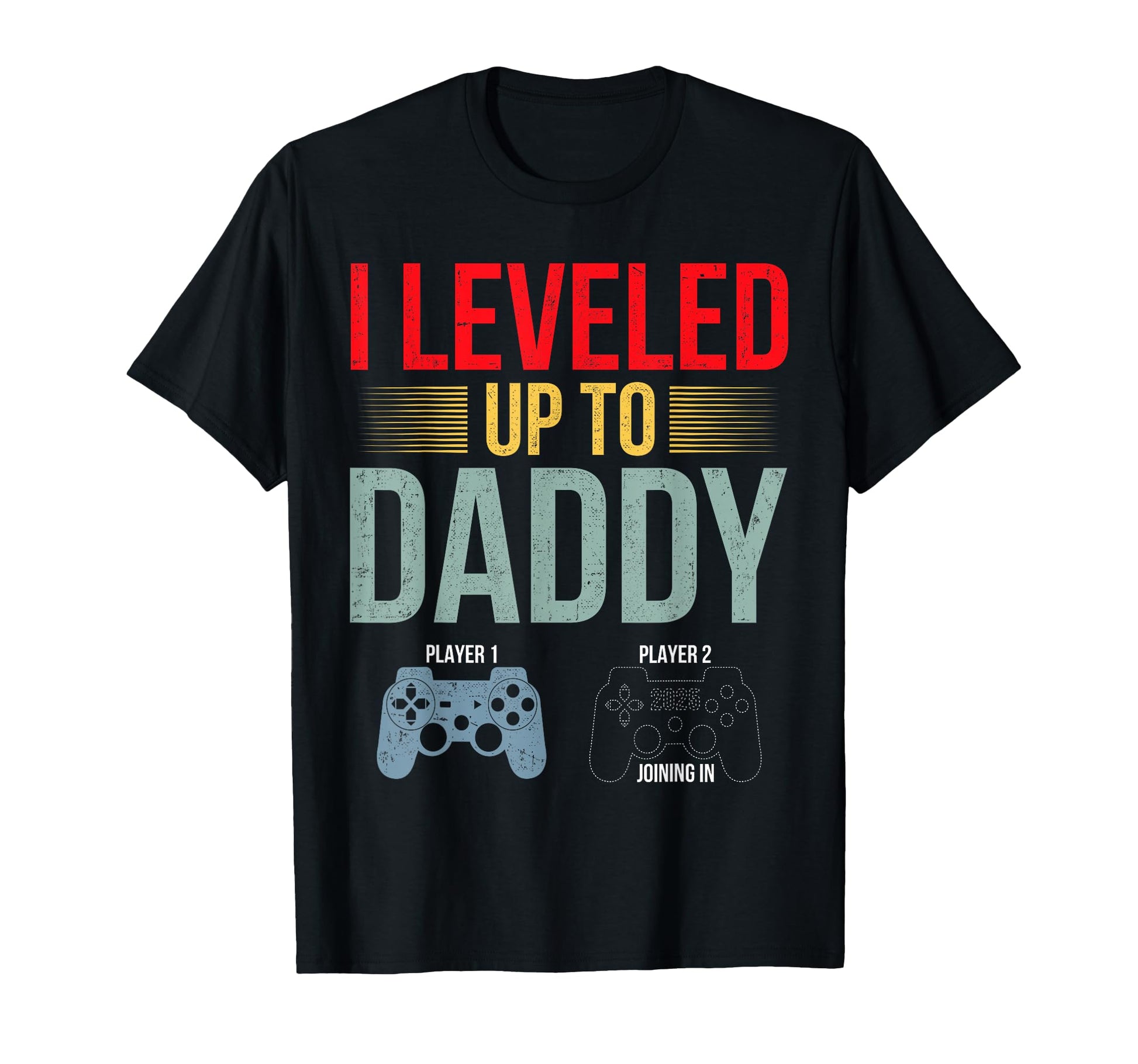 I Leveled Up To Daddy Est 2025 Fathers Day T-Shirt - Graphic Print Unisex - T-Shirt, Sweatshirt, Hoodie