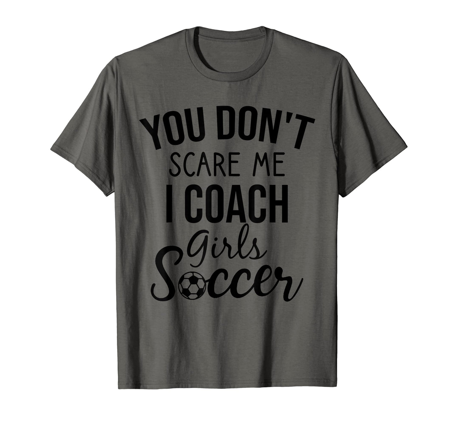 You Dont Scare Me I Coach Soccer T-Shirt - Custom Art Print Men Women - T-Shirt, Sweatshirt, Hoodie