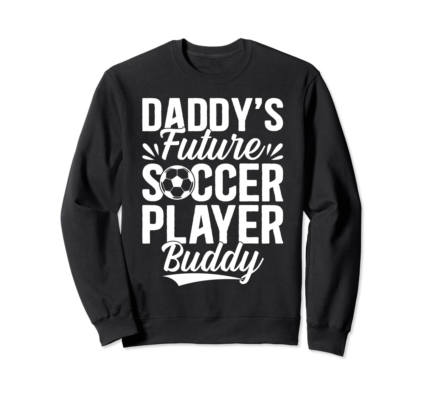 Soccer Daddys Future Soccer Player Sweatshirt - Novelty Apparel for Adults - T-Shirt, Sweatshirt, Hoodie