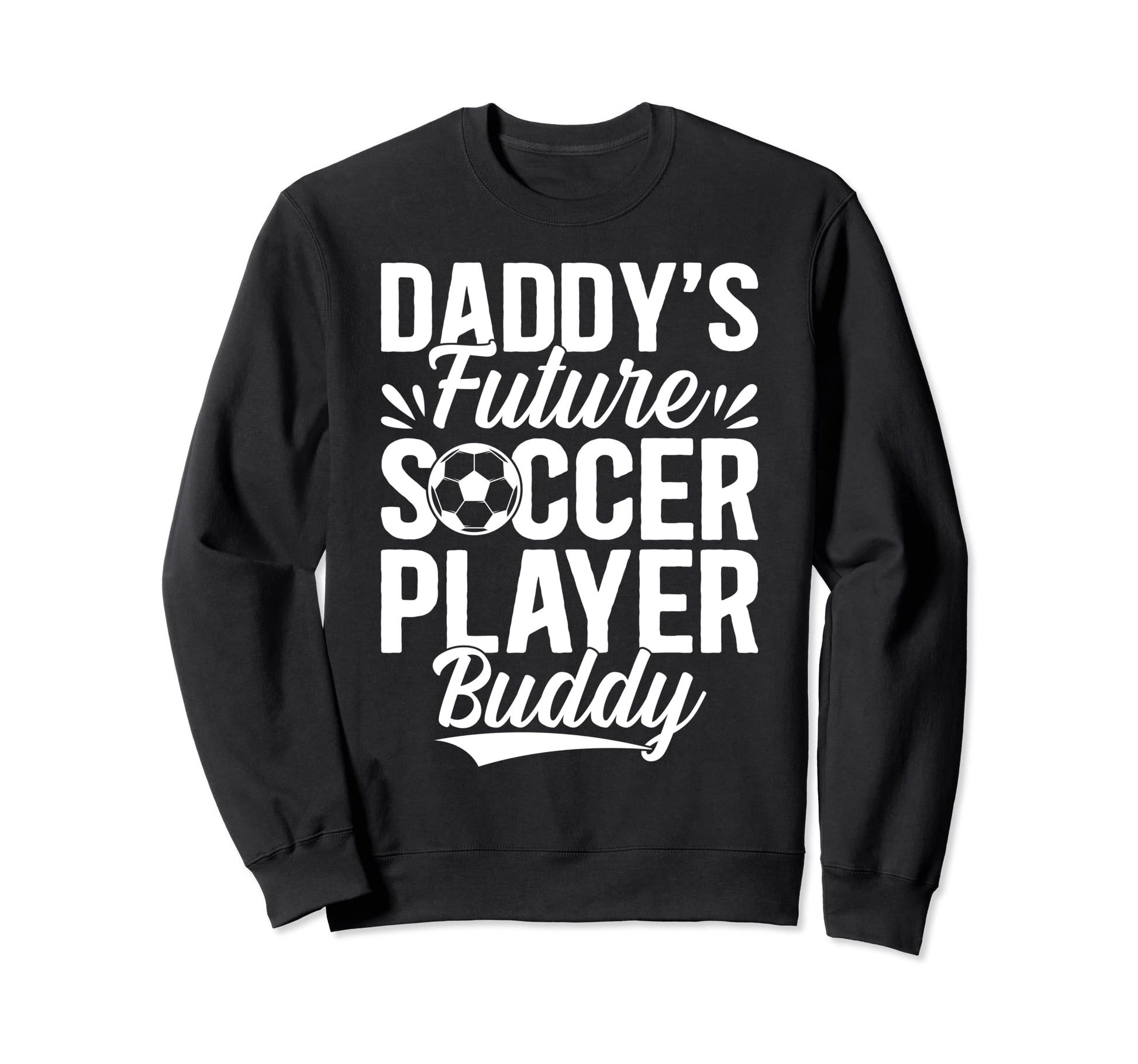 Soccer Daddys Future Soccer Player Sweatshirt - Novelty Apparel for Adults - T-Shirt, Sweatshirt, Hoodie