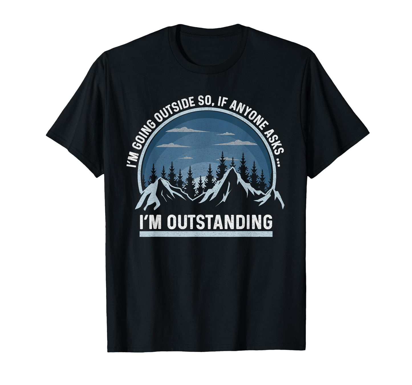 Im Going Outside If Asked Im T-Shirt - Aesthetic Graphic Men Women - T-Shirt, Sweatshirt, Hoodie