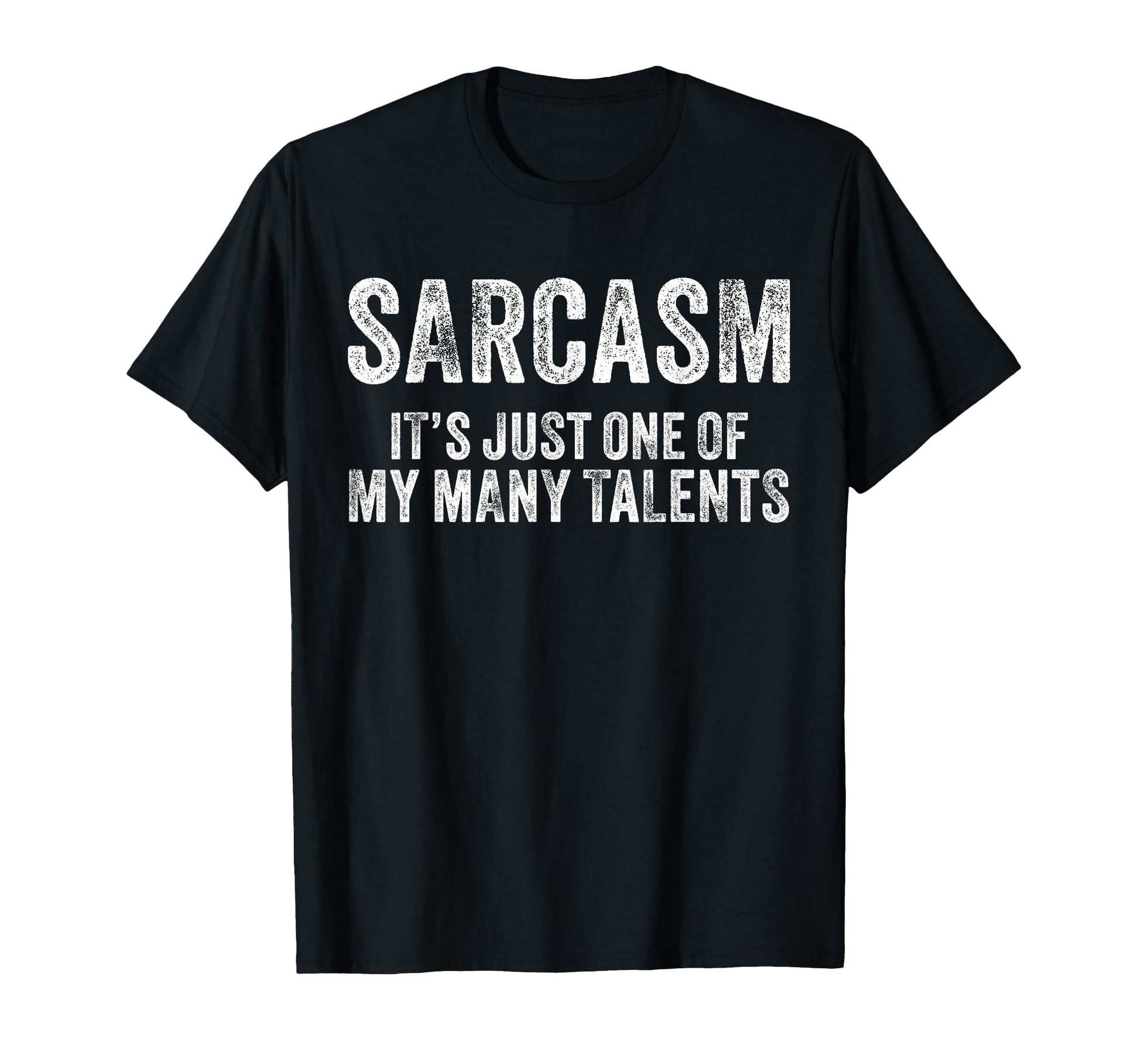 Sarcasm Its Just One My Many Talents Funny T-Shirt - Graphic Print Unisex - T-Shirt, Sweatshirt, Hoodie