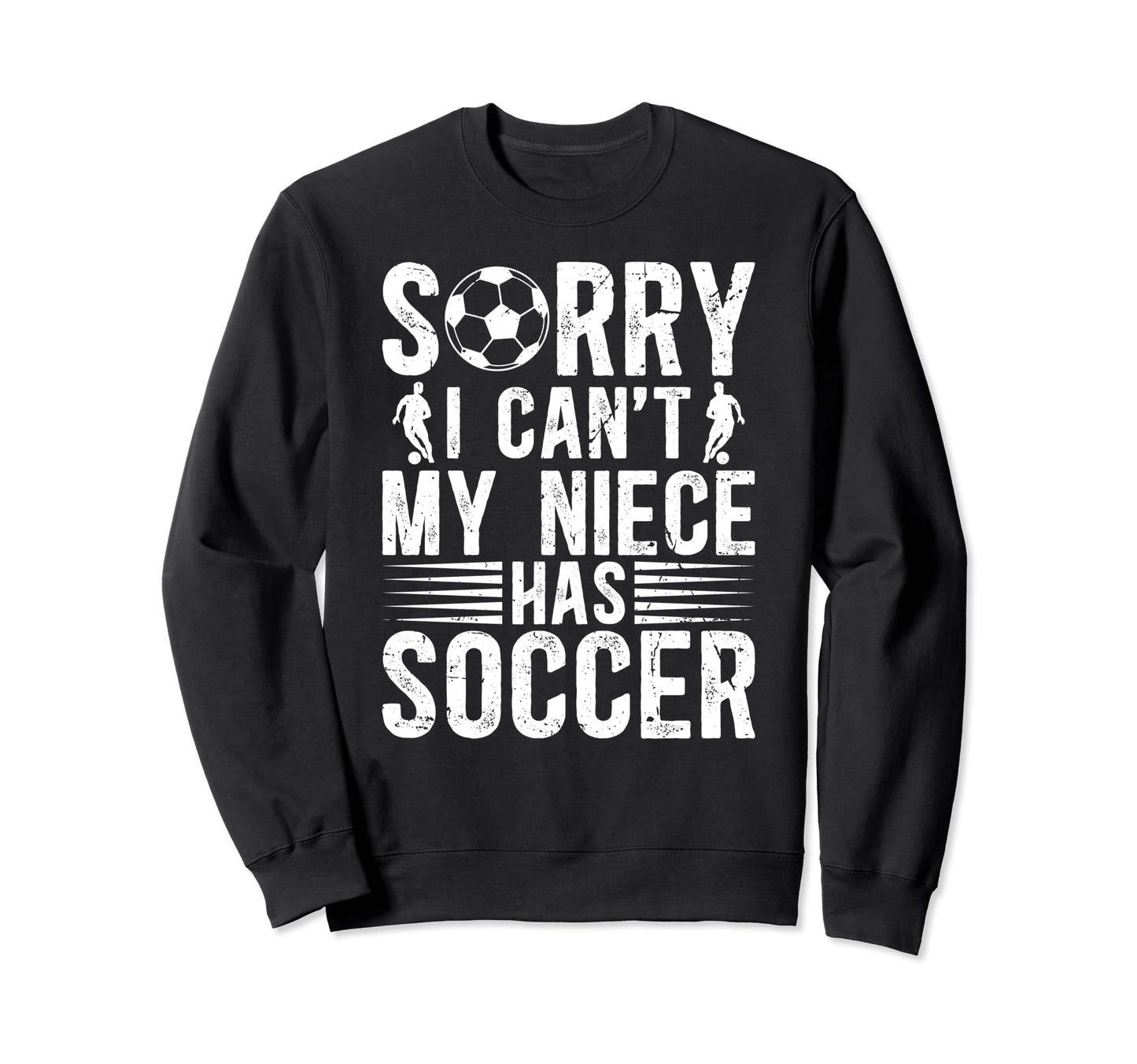 My Niece Has Soccer Uncle Soccer Sweatshirt - Novelty Apparel Men Women - T-Shirt, Sweatshirt, Hoodie