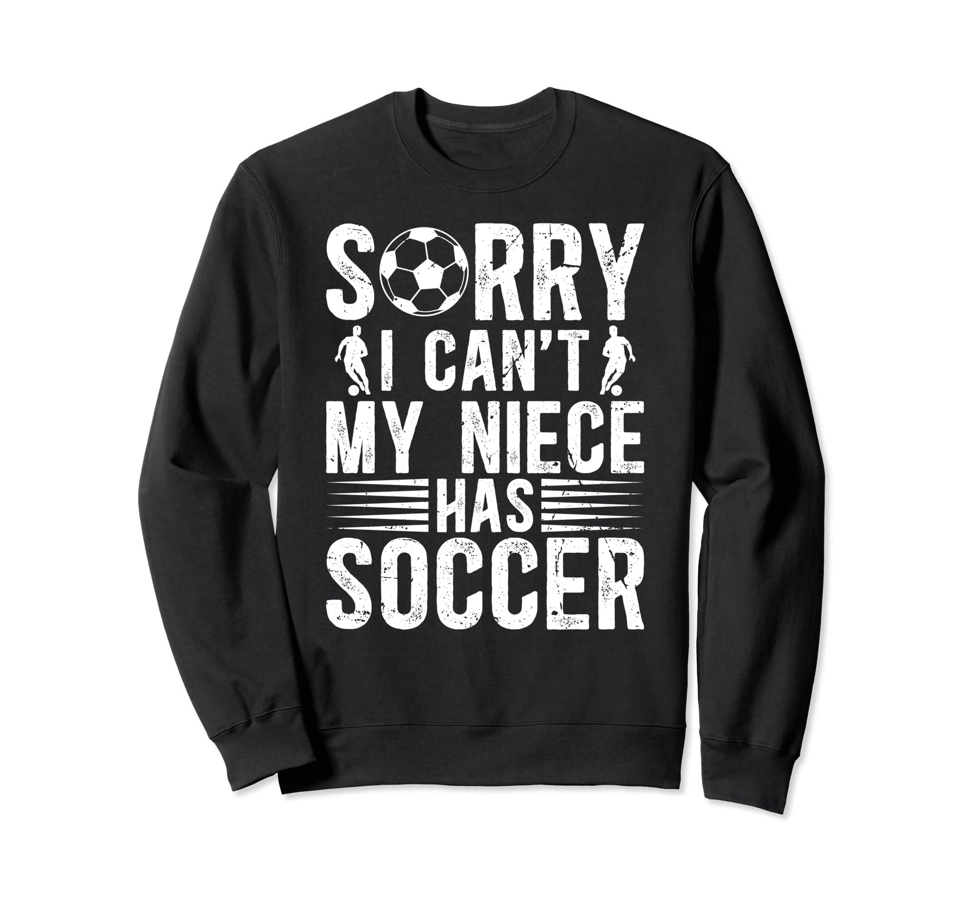 My Niece Has Soccer Uncle Soccer Sweatshirt - Novelty Apparel Men Women - T-Shirt, Sweatshirt, Hoodie
