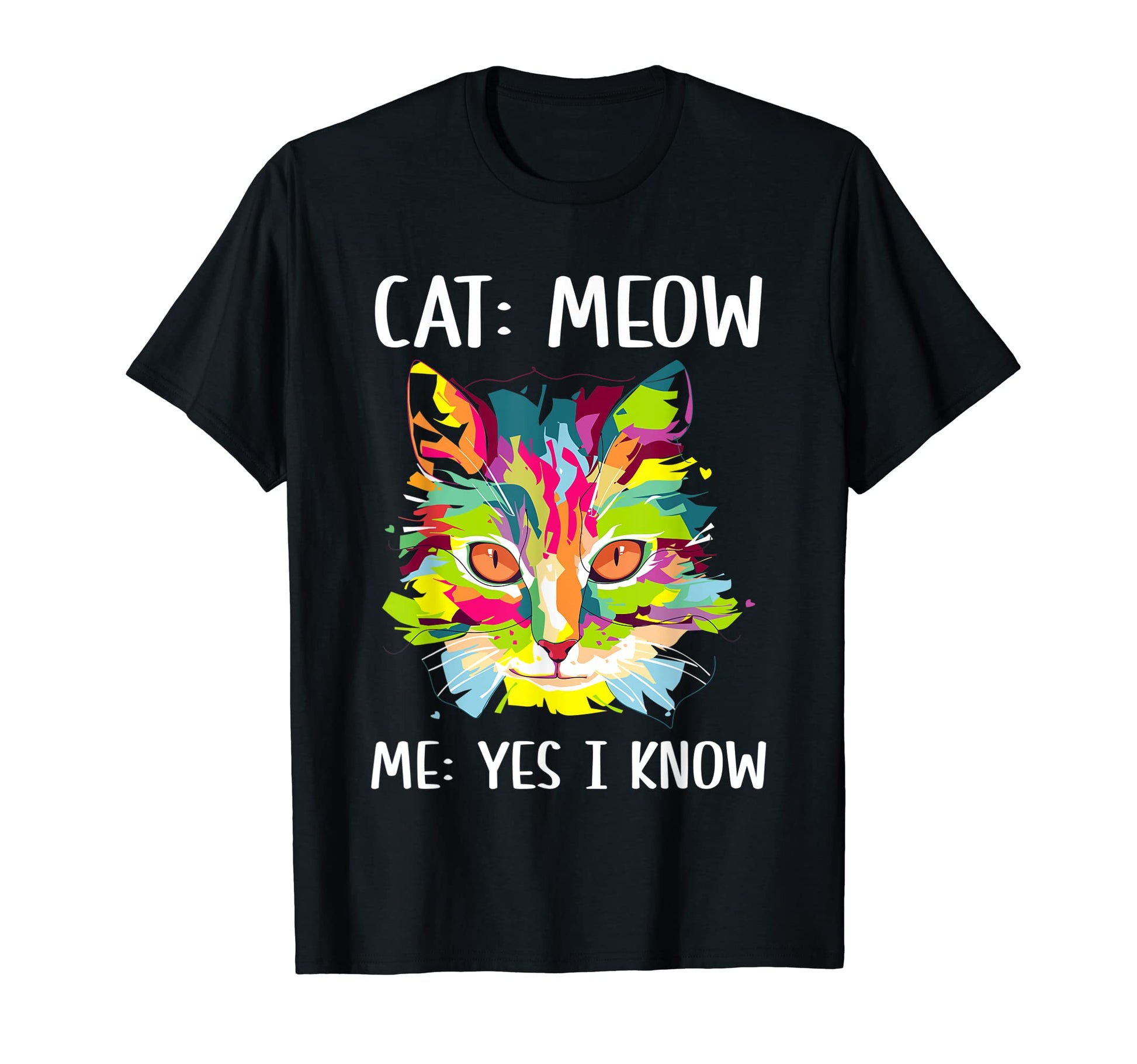 Cat Meow I Know Cat Mom Funny Cat Dad T-Shirt - Unique Graphic for Adults - T-Shirt, Sweatshirt, Hoodie