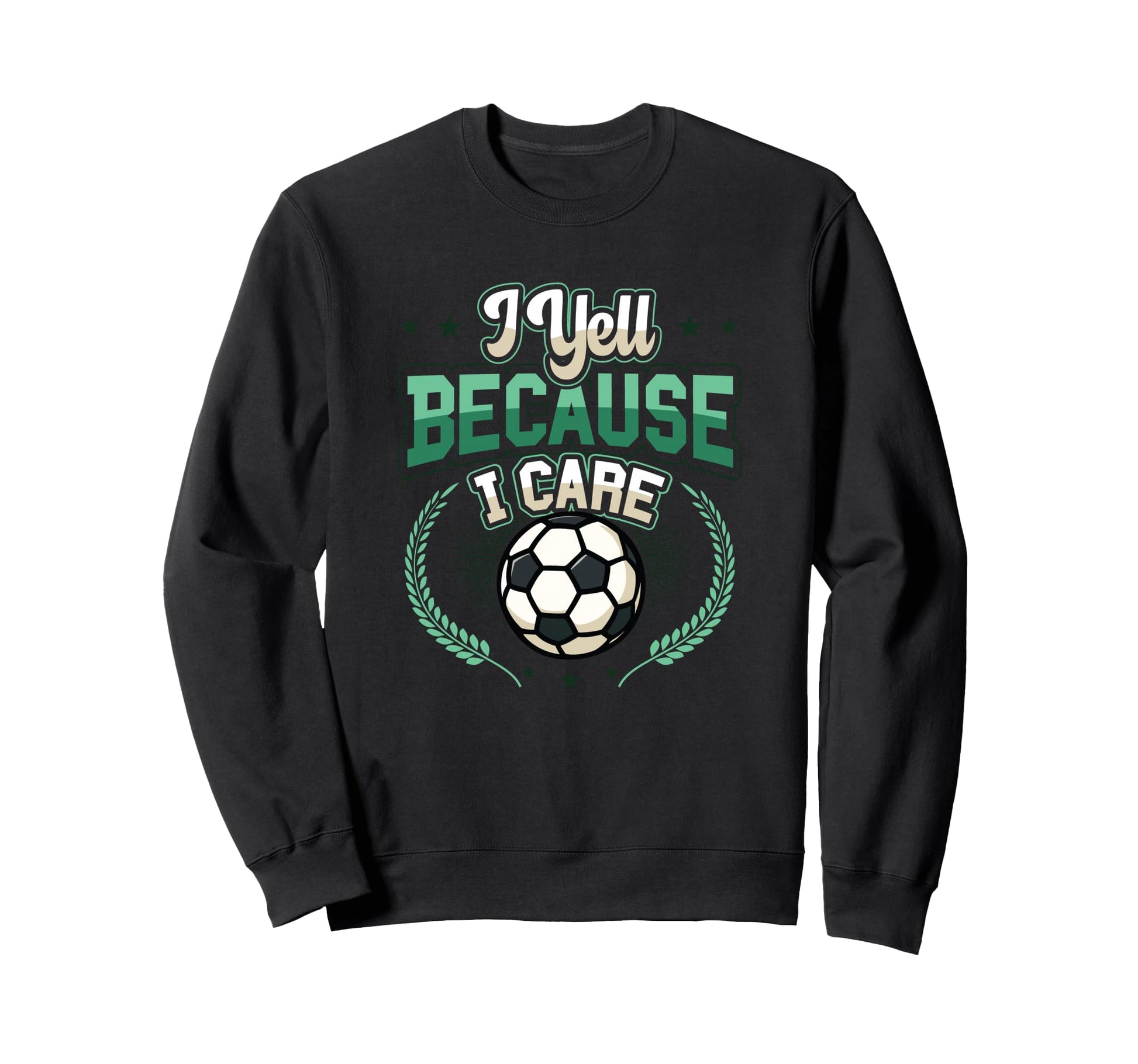 I Yell Because I Care Soccer Dad Sweatshirt - Streetwear Style Men Women - T-Shirt, Sweatshirt, Hoodie