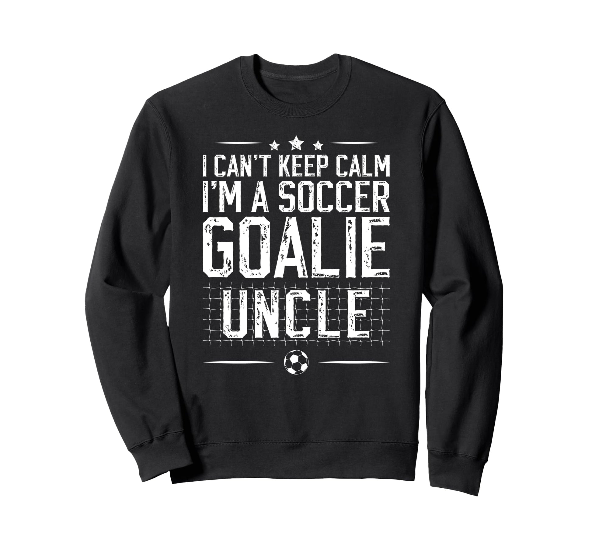 Im Soccer Goalie Uncle Soccer Keeper Sweatshirt - Novelty Apparel Unisex - T-Shirt, Sweatshirt, Hoodie