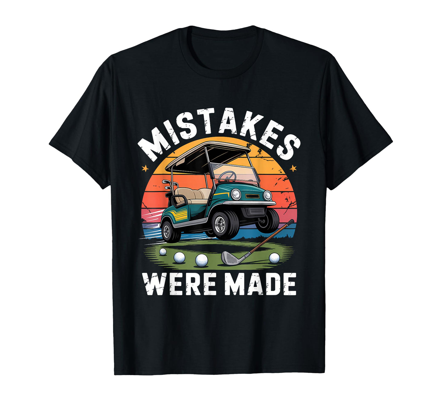 Mistakes Were Made Funny Golf Cart T-Shirt - Fun Novelty Design Unisex - T-Shirt, Sweatshirt, Hoodie