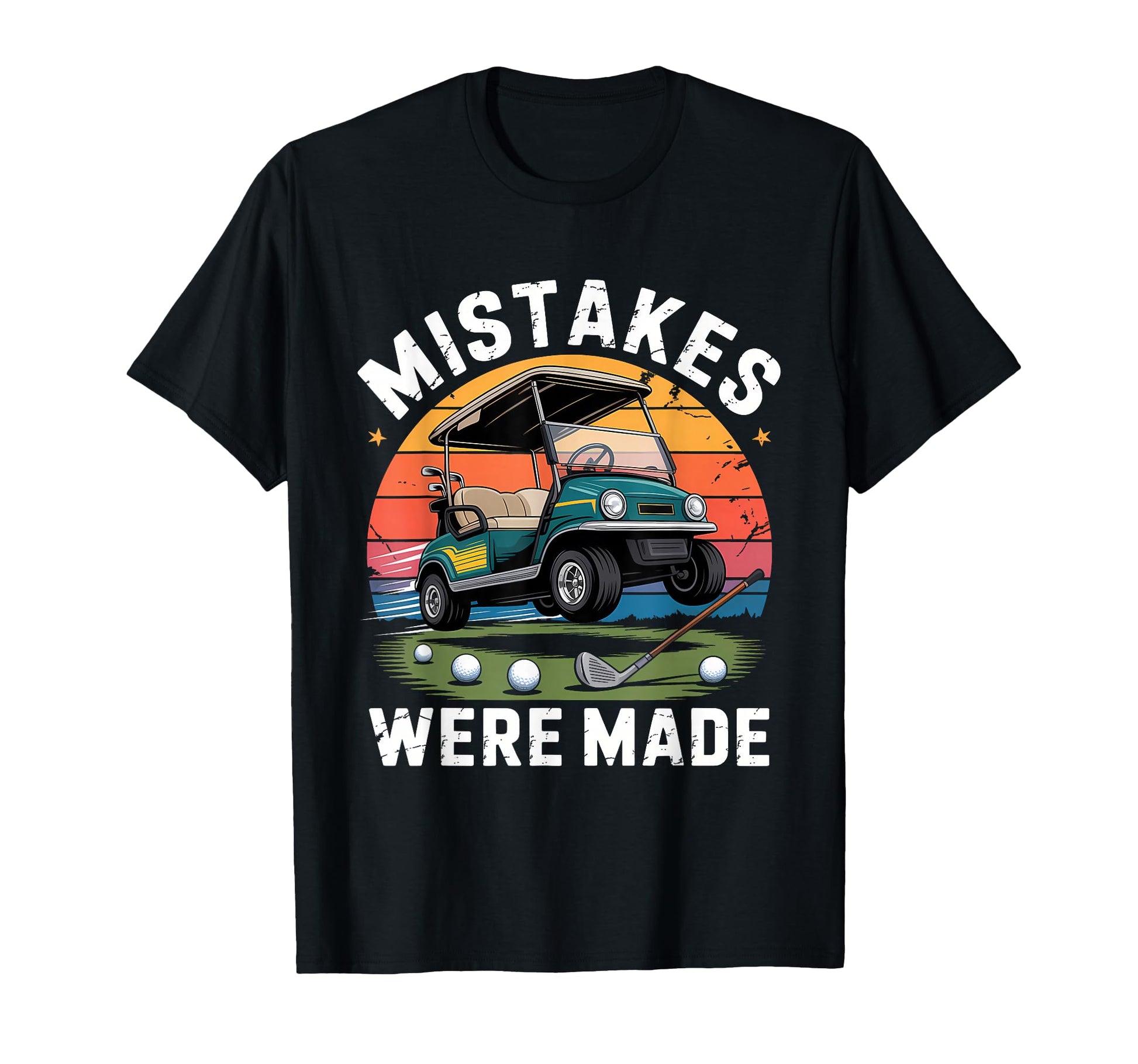 Mistakes Were Made Funny Golf Cart T-Shirt - Fun Novelty Design Unisex - T-Shirt, Sweatshirt, Hoodie