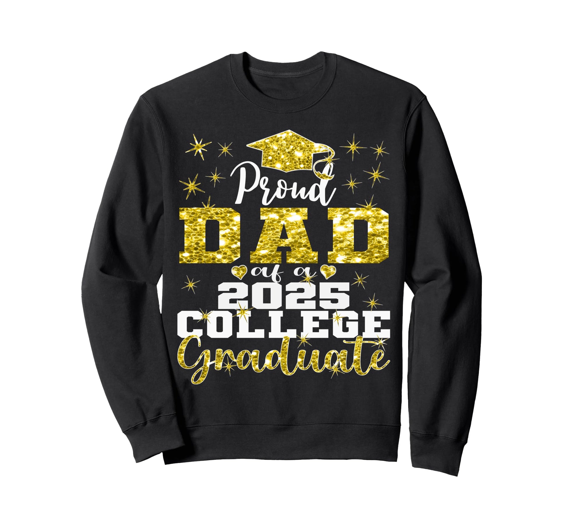 Proud Dad 2025 College Graduate Sweatshirt - Trendy Graphic Men Women - T-Shirt, Sweatshirt, Hoodie