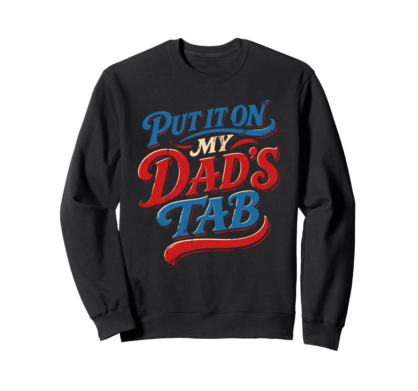 Put It My Dads Tab Funny Americana Sweatshirt - Graphic Print for Adults - T-Shirt, Sweatshirt, Hoodie