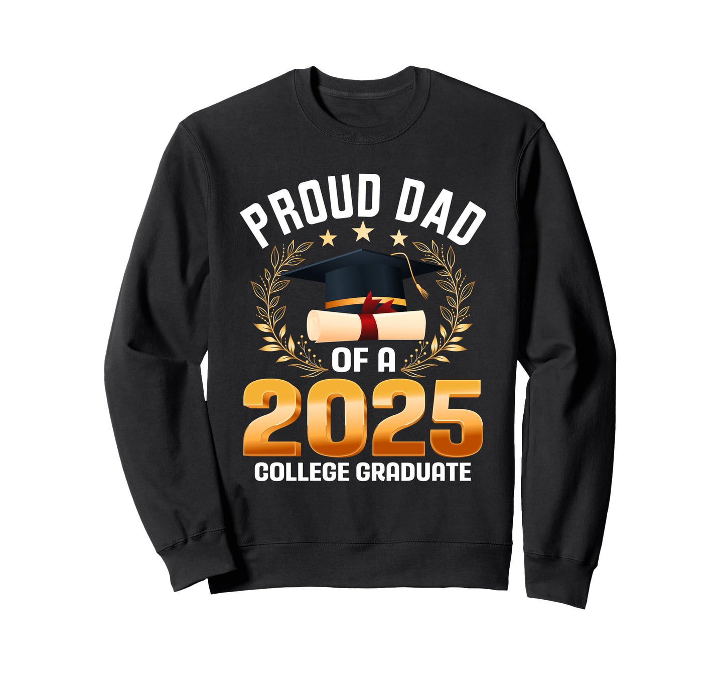Proud Dad 2025 College Graduate Sweatshirt - Novelty Apparel for Adults - T-Shirt, Sweatshirt, Hoodie