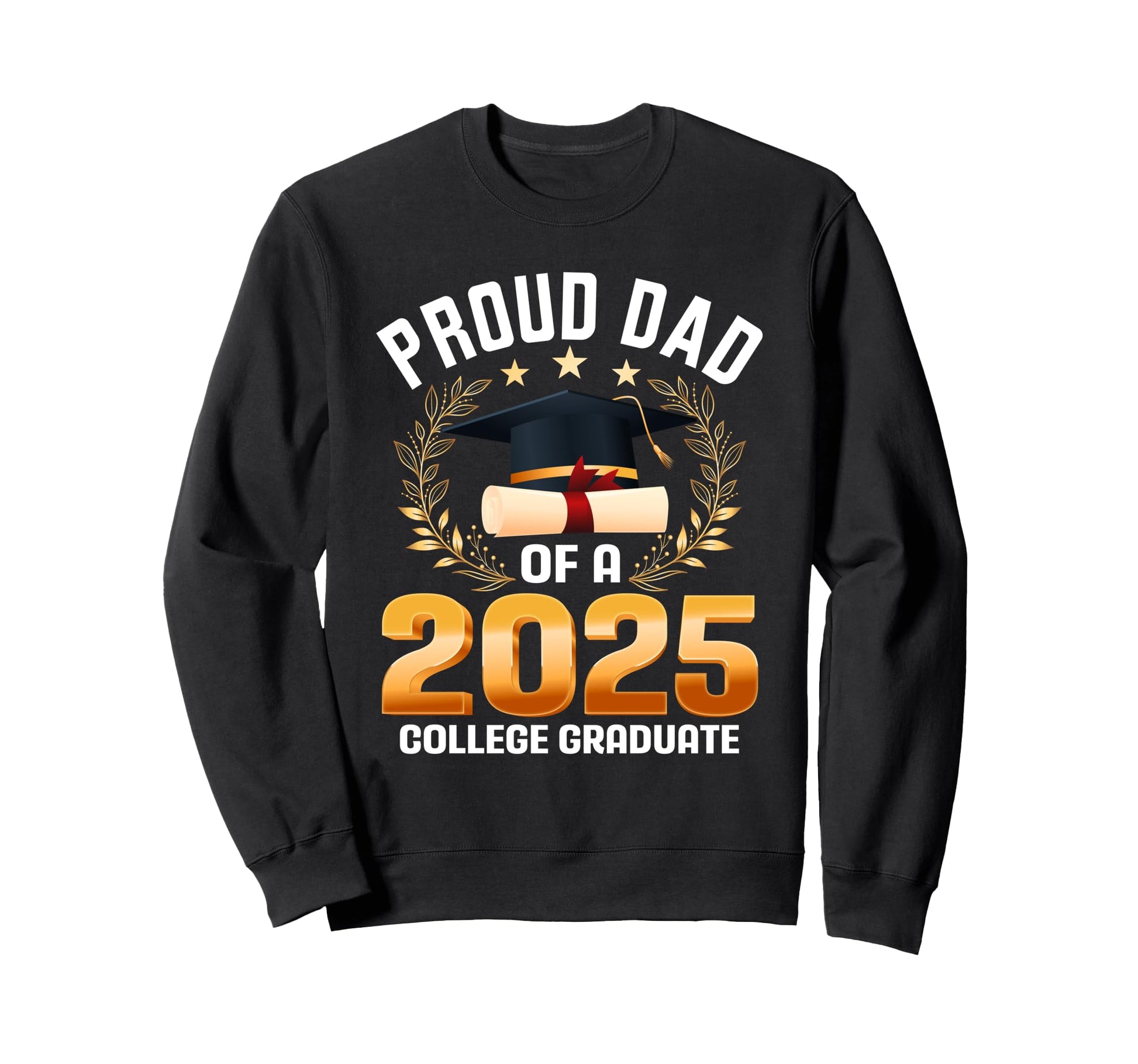 Proud Dad 2025 College Graduate Sweatshirt - Novelty Apparel for Adults - T-Shirt, Sweatshirt, Hoodie