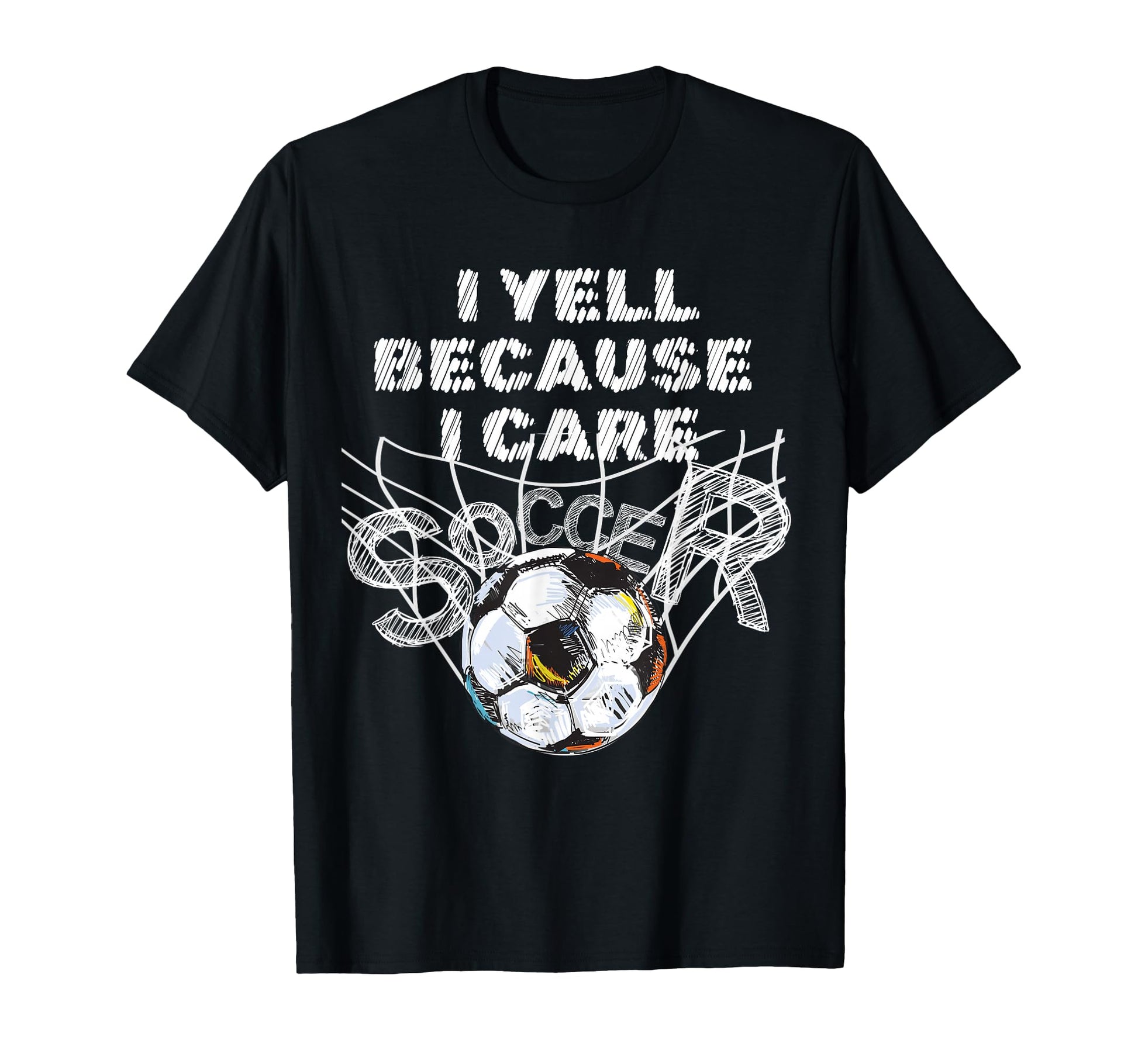 I Yell Because I Care Soccer Dads T-Shirt - Graphic Print Men Women - T-Shirt, Sweatshirt, Hoodie