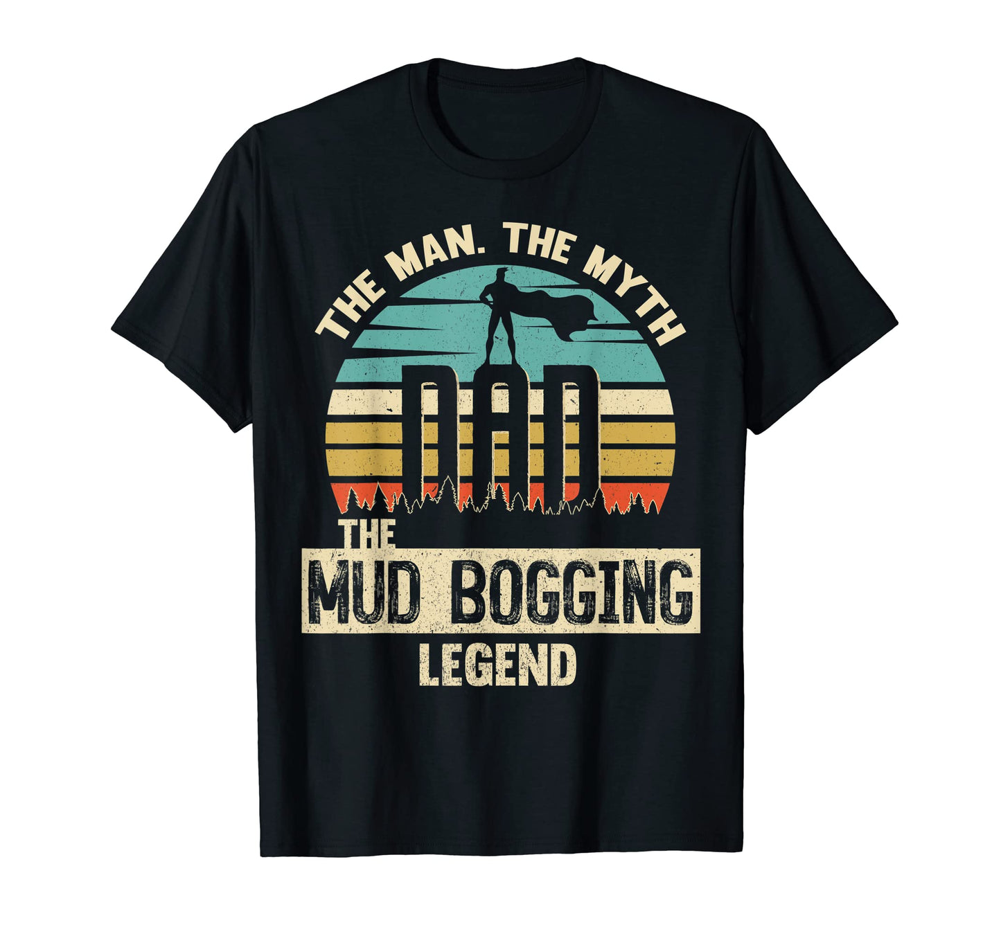 Myth Legend Dad Mud Bogging T-Shirt - Trendy Graphic Unisex - T-Shirt, Sweatshirt, Hoodie