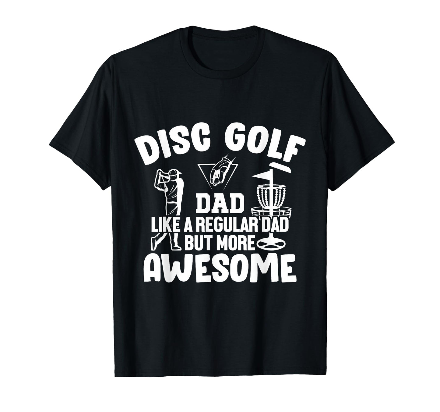 Disc Golf Dad Like Regular Dad But T-Shirt - Fun Novelty Design Men Women - T-Shirt, Sweatshirt, Hoodie