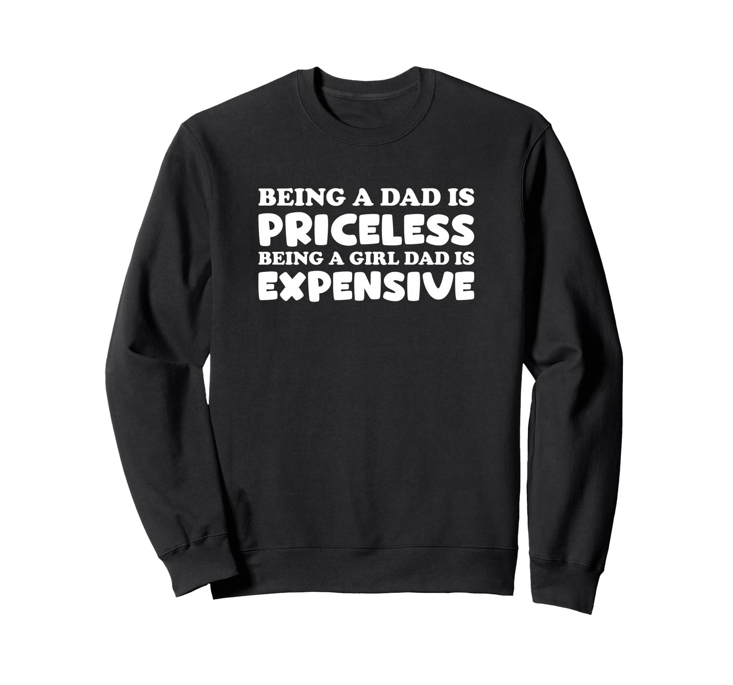Being Dad Is Priceless Being Dad Is Sweatshirt - Graphic Print Unisex - T-Shirt, Sweatshirt, Hoodie