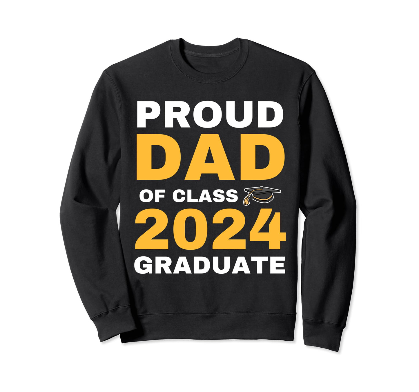 Proud Dad Class 2024 Graduate Sweatshirt - Streetwear Style Men Women - T-Shirt, Sweatshirt, Hoodie