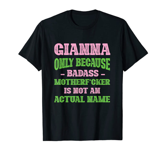 Badass Gianna Name Unique Nickname T-Shirt - Fun Novelty Design Men Women - T-Shirt, Sweatshirt, Hoodie