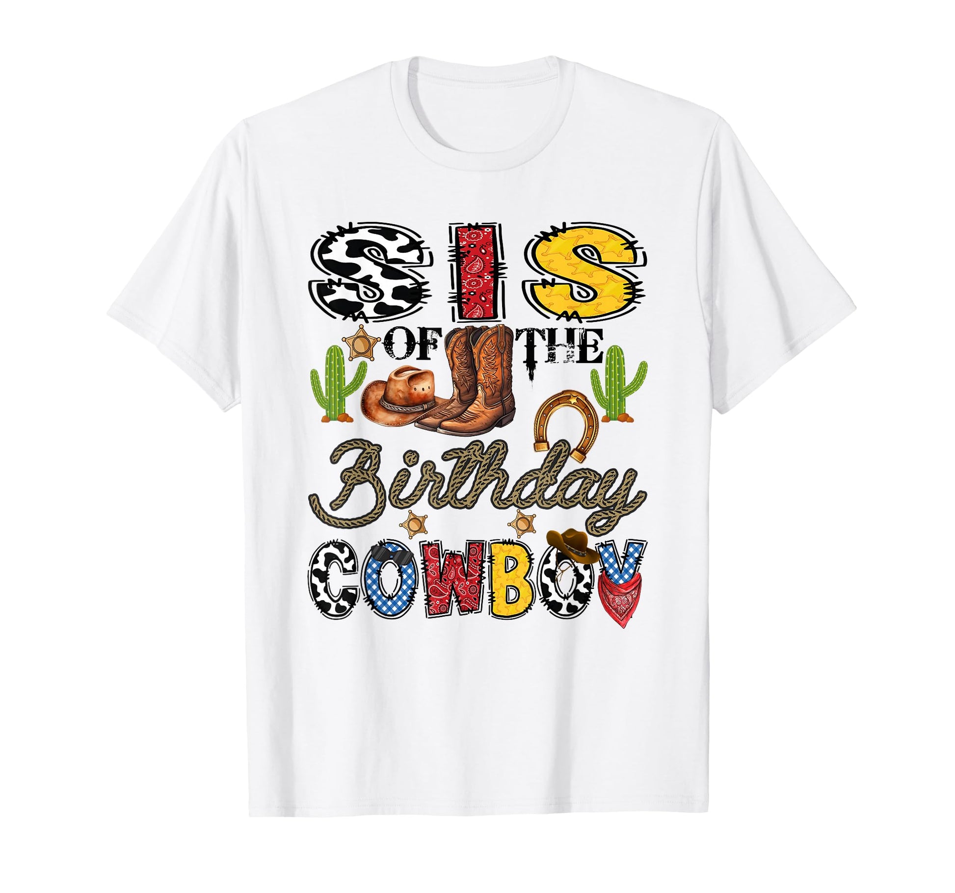 Sis Birthday Cowboy Western Birthday T-Shirt - Novelty Apparel Men Women - T-Shirt, Sweatshirt, Hoodie