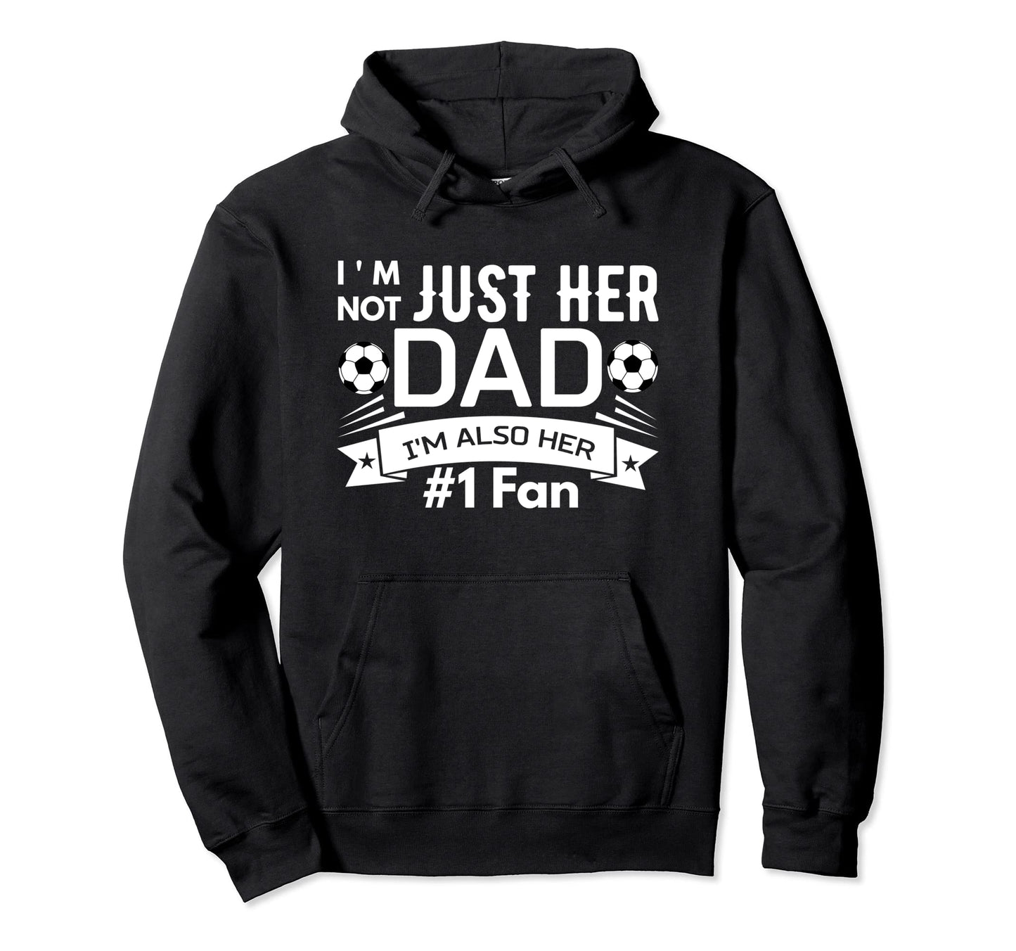 Im Not Just Her Dad Im Also Her 1 Hoodie - Casual Everyday Wear Men Women - T-Shirt, Sweatshirt, Hoodie