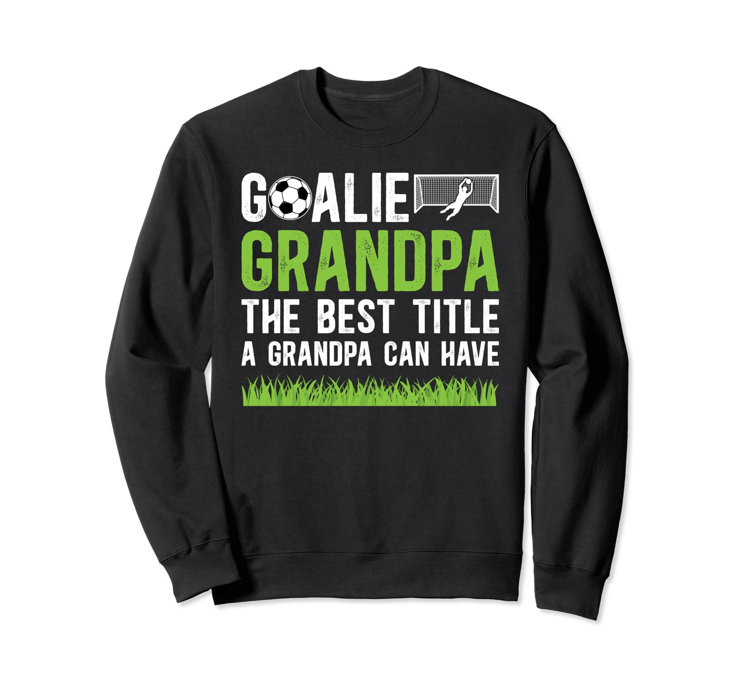 Soccer Goalie Grandpa Best Title Soccer Sweatshirt - Unique Graphic Unisex - T-Shirt, Sweatshirt, Hoodie