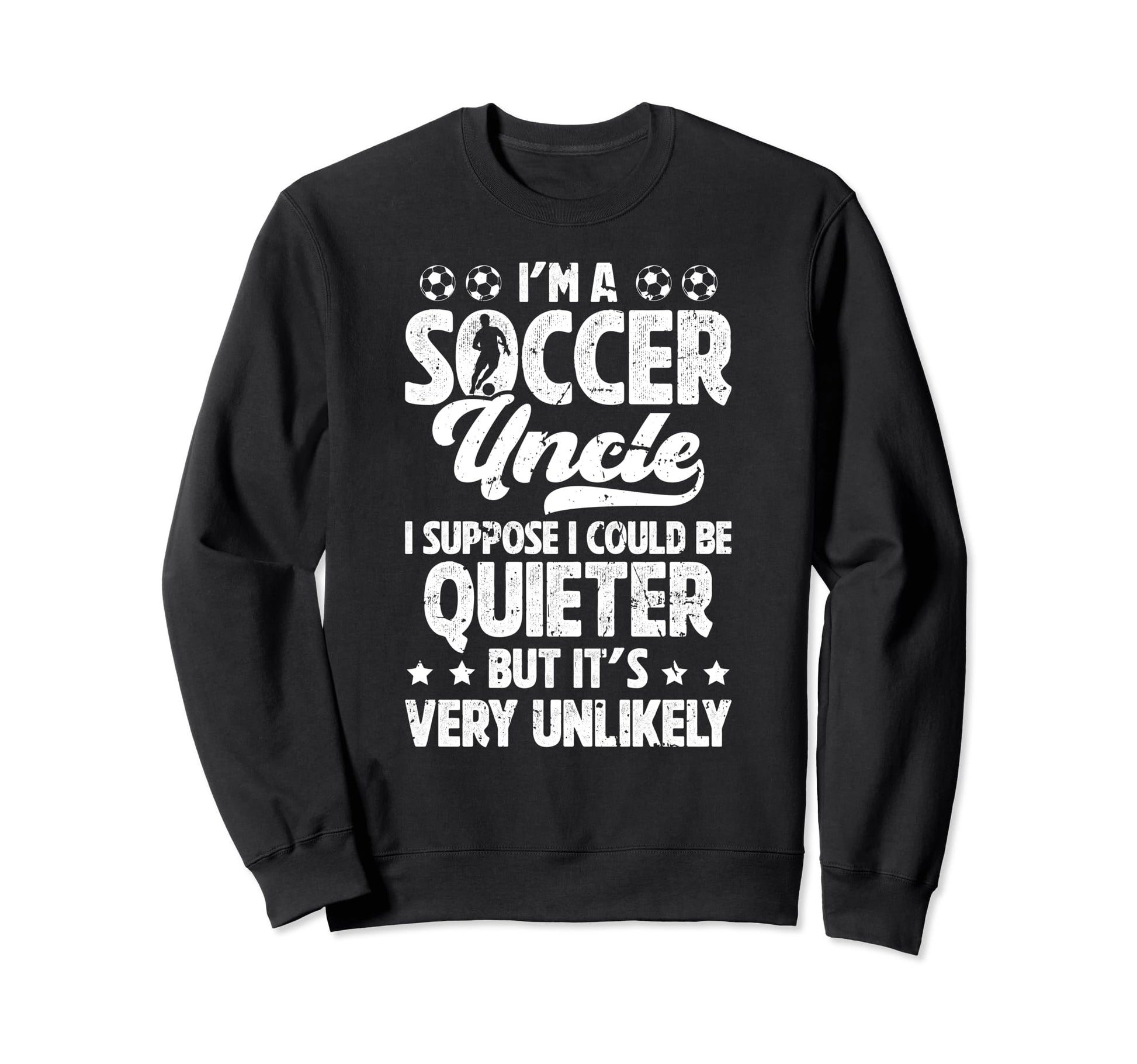 Im Soccer Uncle Soccer Player Sweatshirt - Casual Everyday Wear Men Women - T-Shirt, Sweatshirt, Hoodie