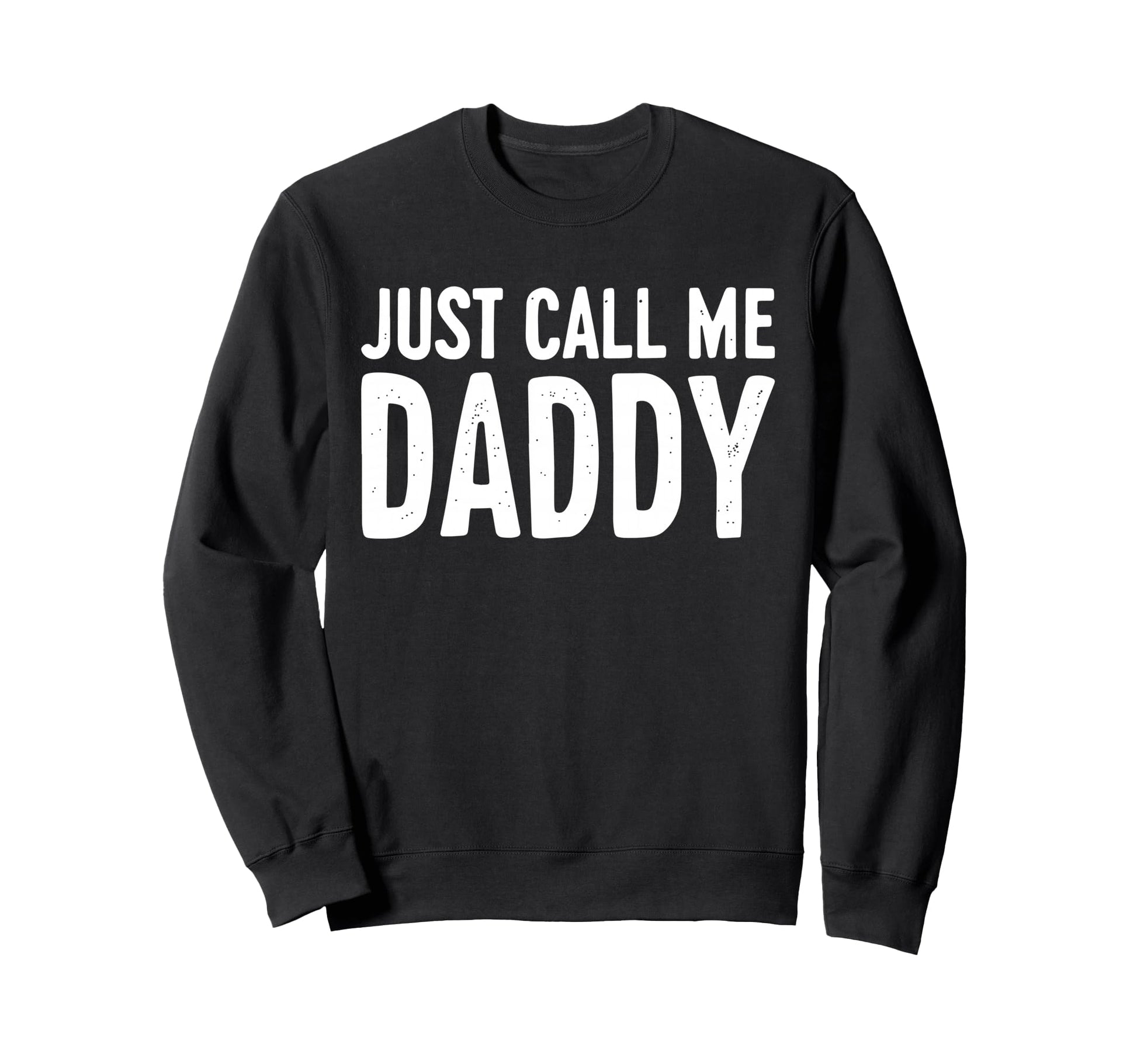 Just Call Me Daddy Dad Fathers Day Sweatshirt - Minimalist Print Unisex - T-Shirt, Sweatshirt, Hoodie