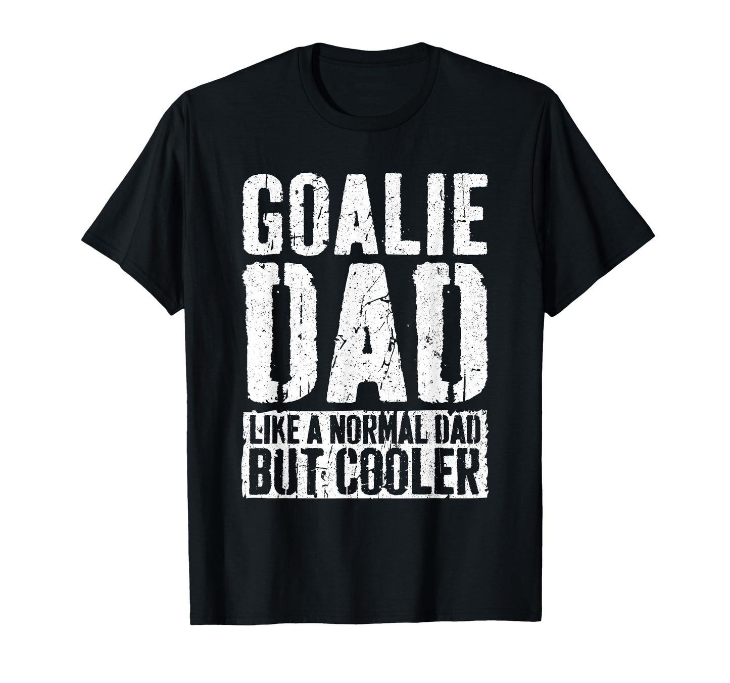 Goalie Dad Fathers Day Goalie Dad T-Shirt - Streetwear Style Unisex - T-Shirt, Sweatshirt, Hoodie