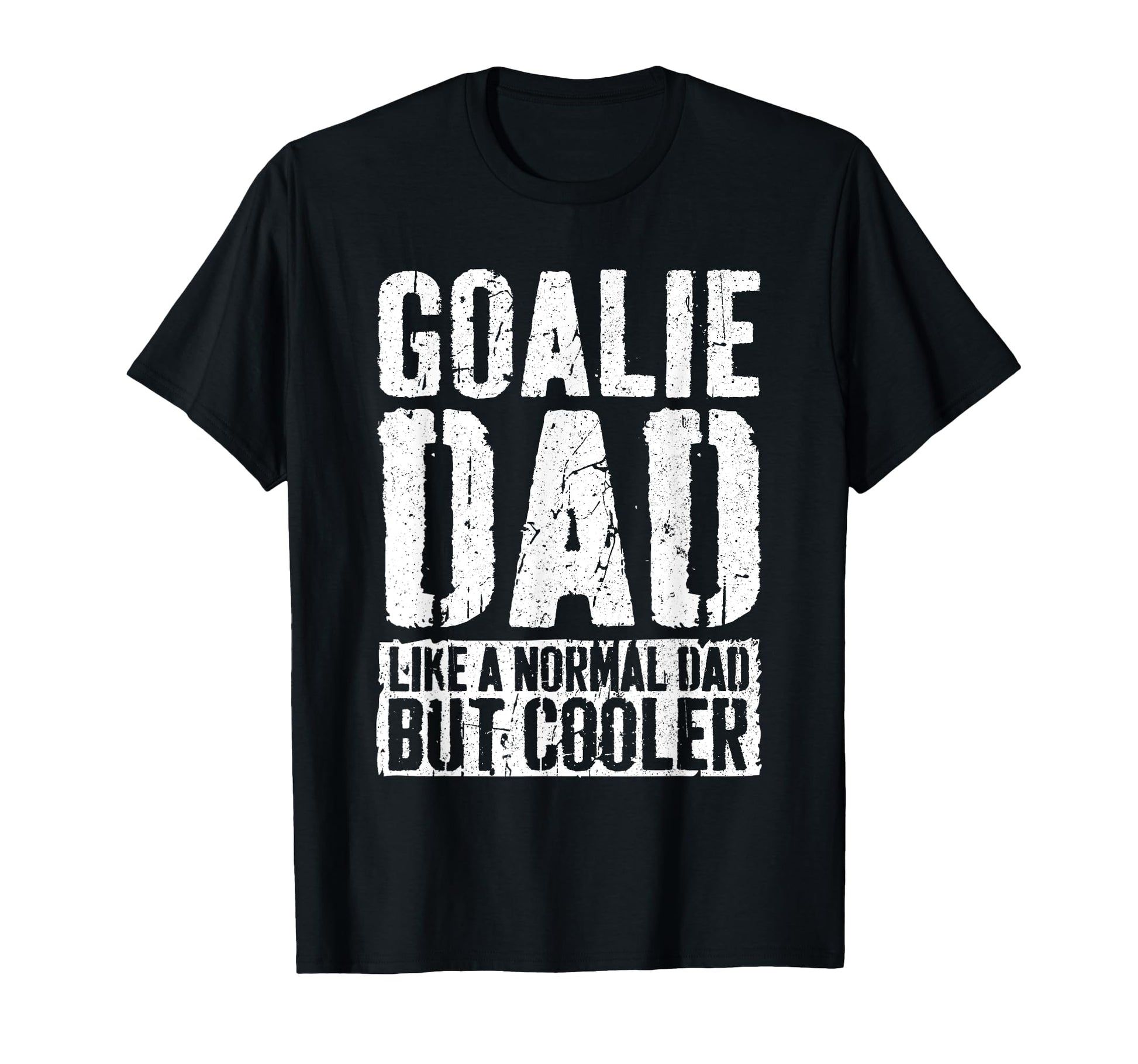 Goalie Dad Fathers Day Goalie Dad T-Shirt - Streetwear Style Unisex - T-Shirt, Sweatshirt, Hoodie