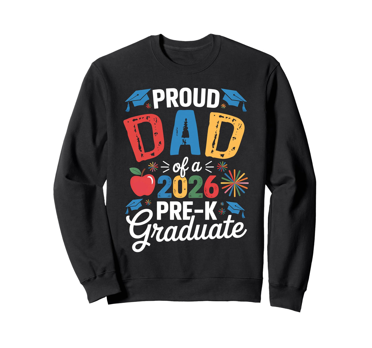 Proud Dad Class 2026 Pre K Sweatshirt - Aesthetic Graphic for Adults - T-Shirt, Sweatshirt, Hoodie